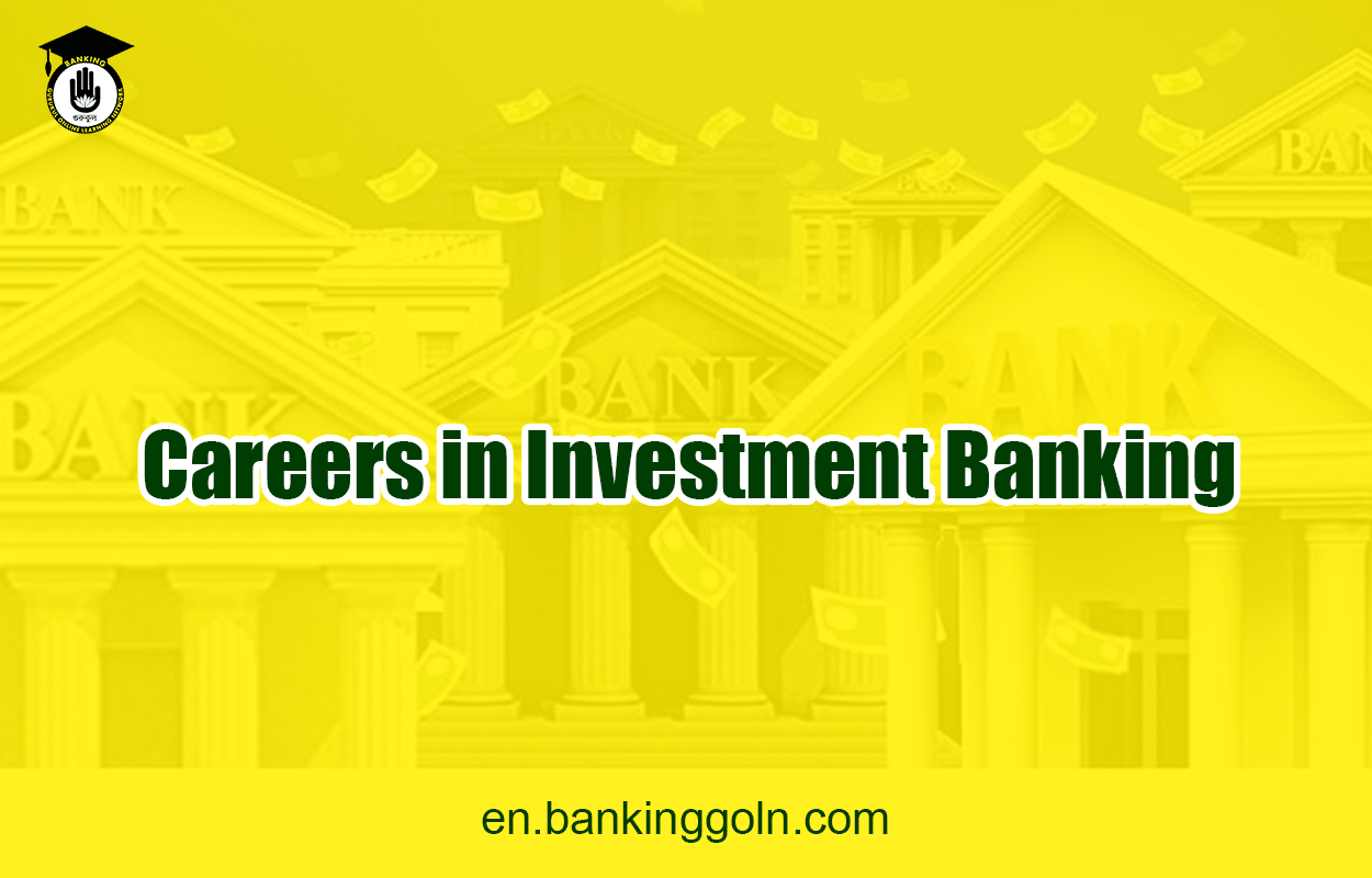 Careers in Investment Banking 1 Careers in Investment Banking