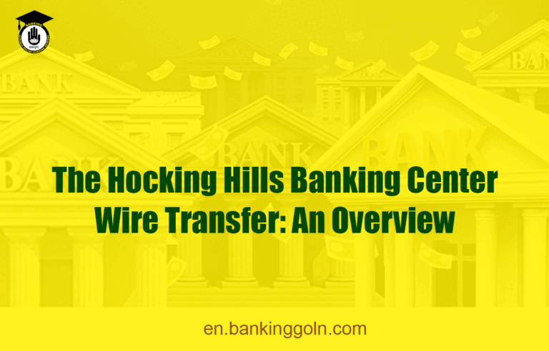 The Hocking Hills Banking Center Wire Transfer: An Overview