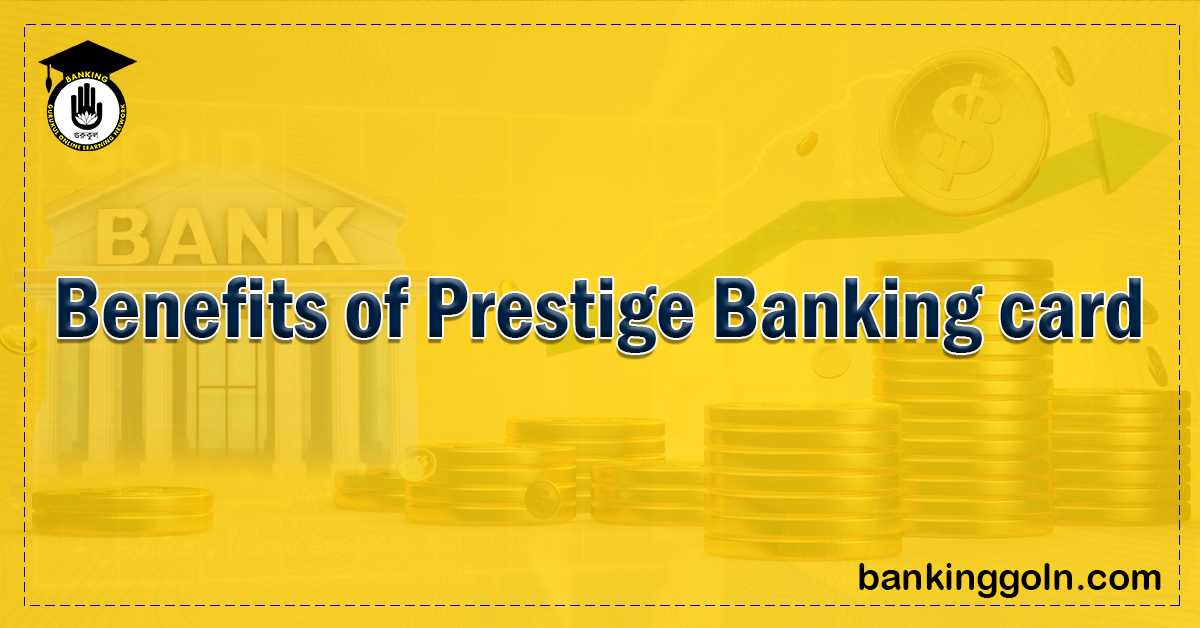 The Benefits of Prestige Banking Cards 1 Benefits of Prestige Banking card 1 Banking Gurukul, GOLN The Benefits of Prestige Banking Cards