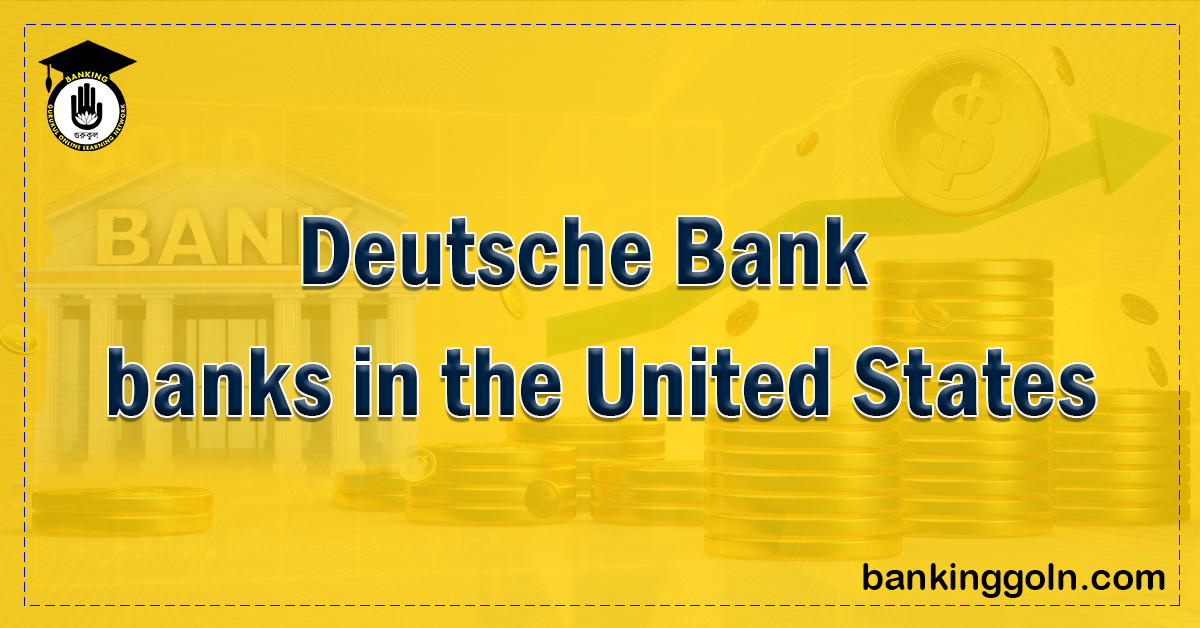 Deutsche Bank | banks in the United States 1 Deutsche Bank Banking Gurukul, GOLN Deutsche Bank | banks in the United States