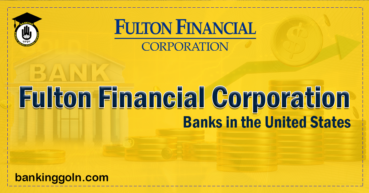 Fulton Financial Corporation | banks in the United States 1 Fulton Financial Corporation Banking Gurukul, GOLN Fulton Financial Corporation | banks in the United States