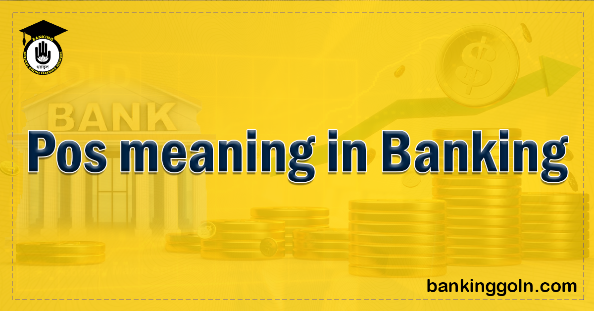 POS Meaning in Banking 1 POS Meaning in Banking Banking Gurukul, GOLN POS Meaning in Banking