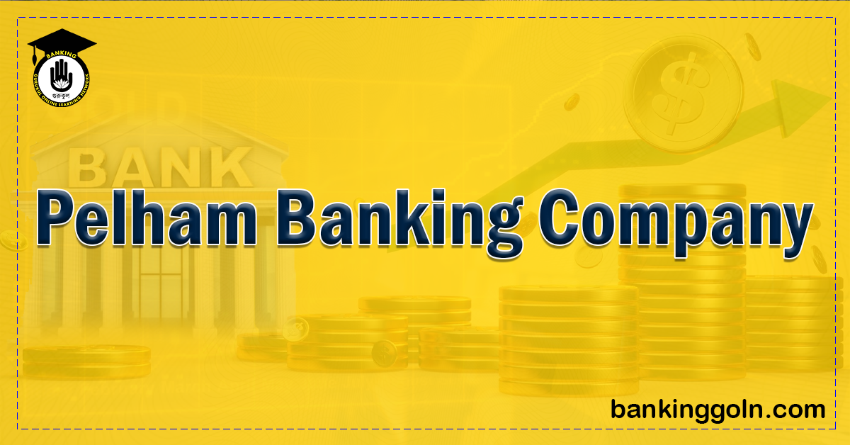 Pelham Banking Company 1 Pelham Banking Company Banking Gurukul, GOLN Pelham Banking Company