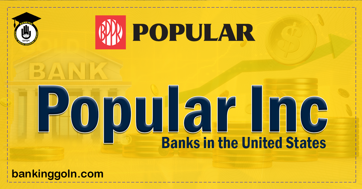 Popular Inc | Banks in the United States 1 Popular Inc Banking Gurukul, GOLN Popular Inc | Banks in the United States