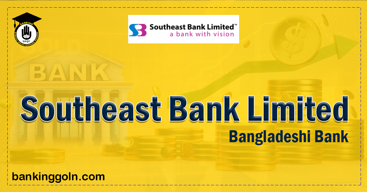 Southeast Bank Limited | banks in bangladesh 1 Southeast Bank Limited banks in bangladesh Banking Gurukul, GOLN Southeast Bank Limited | banks in bangladesh