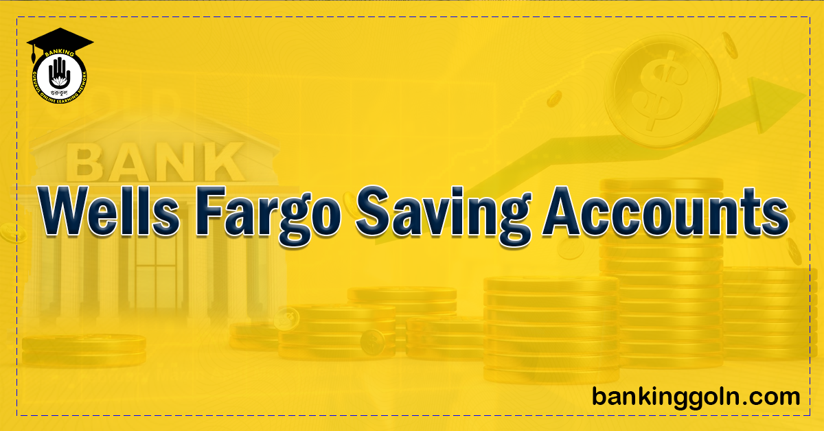 Wells Fargo Savings Accounts: A Complete Guide 1 Wells Fargo Saving Accounts Banking Gurukul, GOLN Wells Fargo Savings Accounts: A Complete Guide