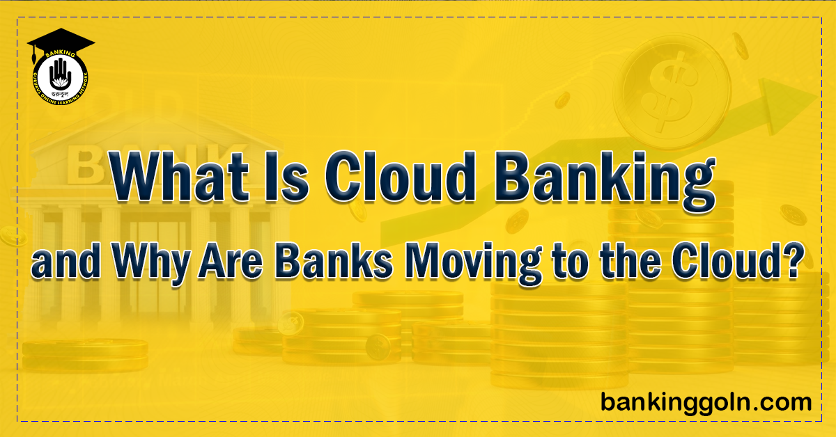What Is Cloud Banking and Why Are Banks Moving to the Cloud? 1 What Is Cloud Banking and Why Are Banks Moving to the Cloud Banking Gurukul, GOLN What Is Cloud Banking and Why Are Banks Moving to the Cloud?