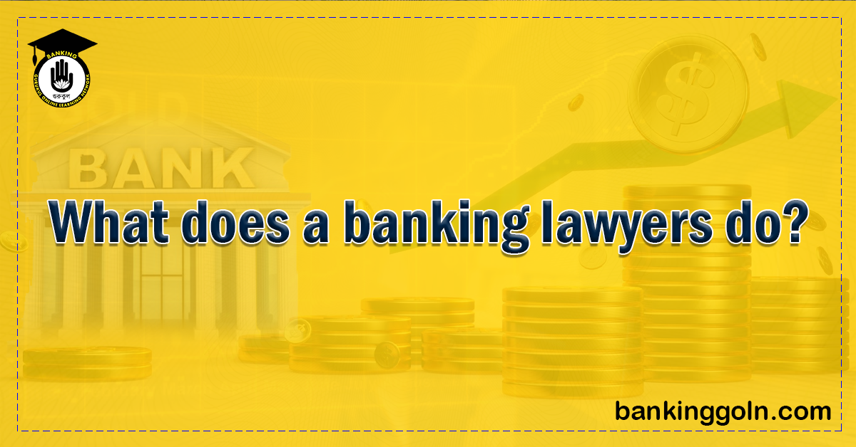 What Does a Banking Lawyer Do? 1 What does a banking lawyers do Banking Gurukul, GOLN What Does a Banking Lawyer Do?