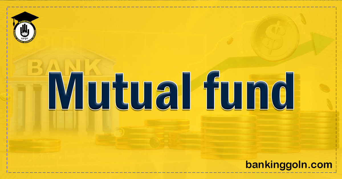 Mutual Fund : A detailed report 1 mutual fund Banking Gurukul, GOLN Mutual Fund : A detailed report