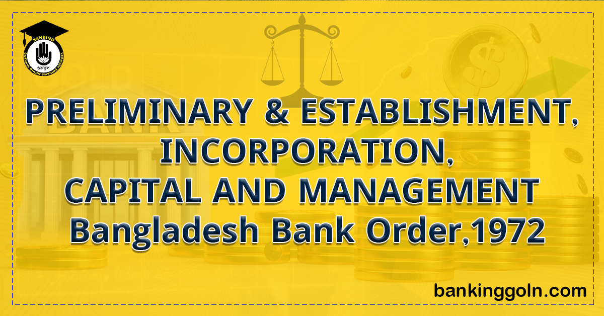 PRELIMINARY & ESTABLISHMENT, INCORPORATION, CAPITAL AND MANAGEMENT । Bangladesh Bank Order,1972 1 PRELIMINARY-ESTABLISHMENT-INCORPORATION-CAPITAL-AND-MANAGEMENT-।-Bangladesh-Bank-Order1972
