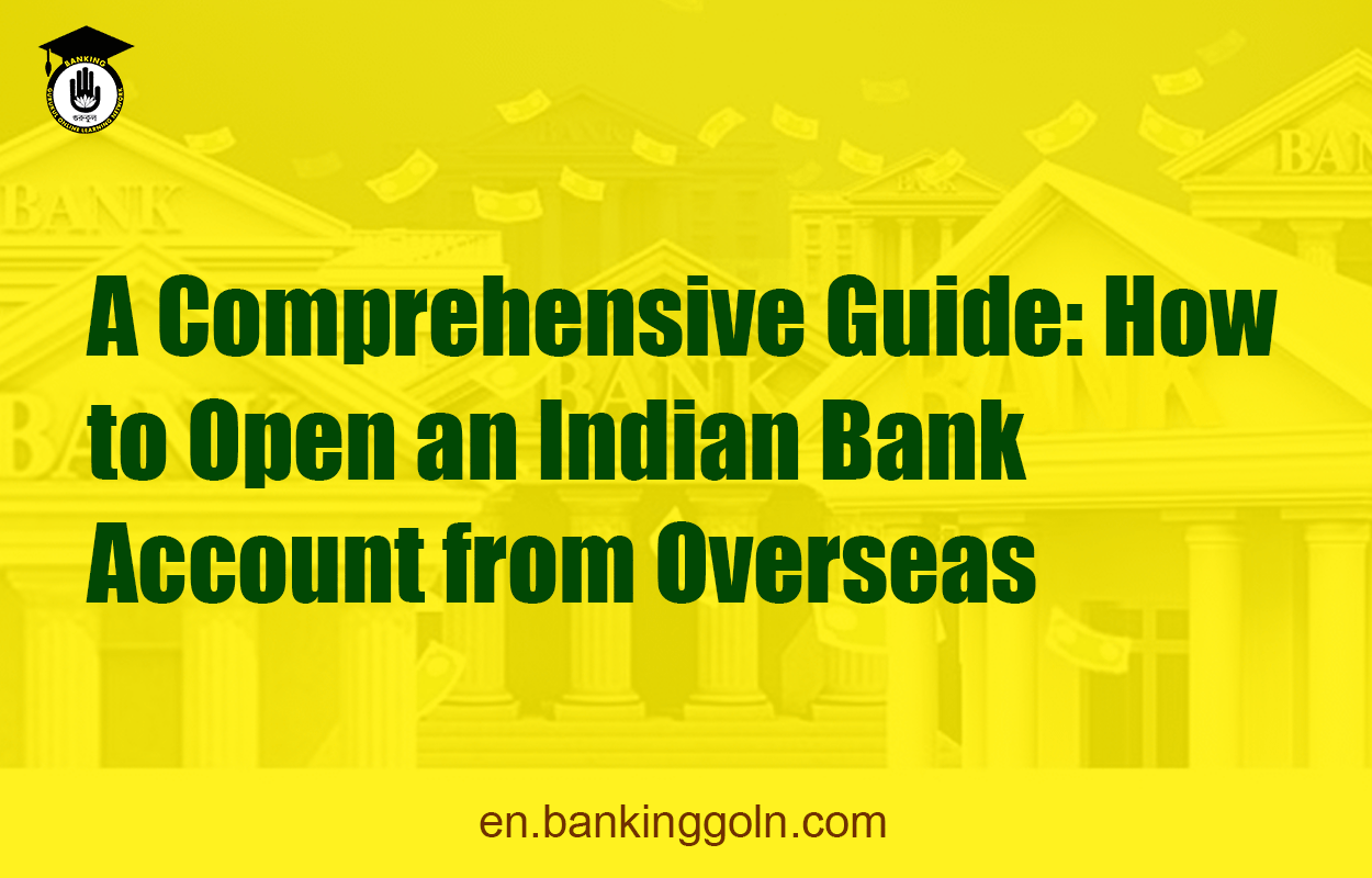 A Comprehensive Guide: How to Open an Indian Bank Account from Overseas 1 A Comprehensive Guide: How to Open an Indian Bank Account from Overseas
