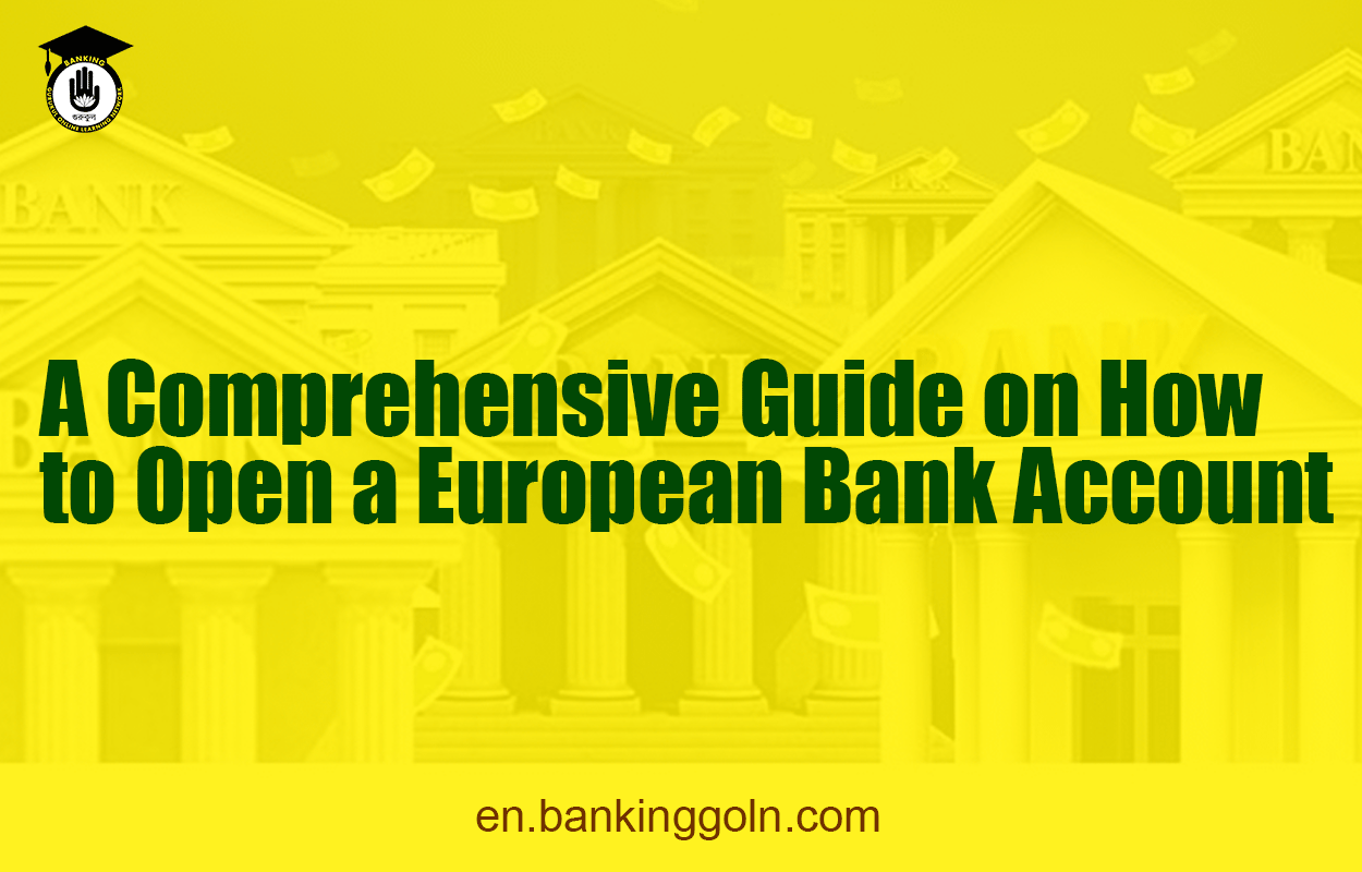 A Comprehensive Guide on How to Open a European Bank Account