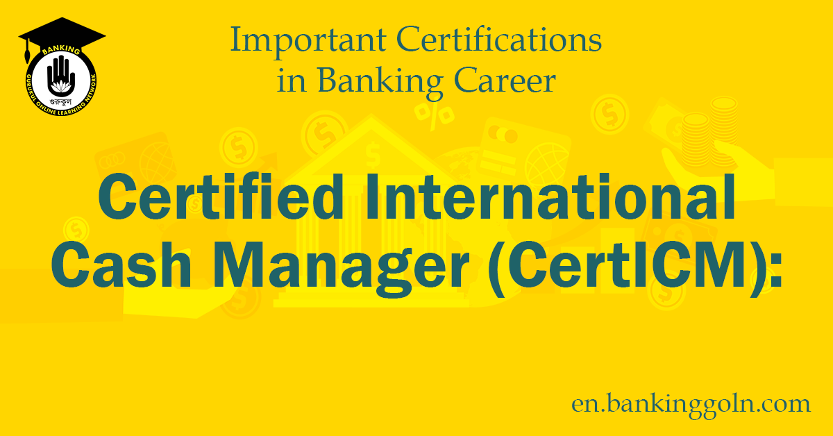 The Certified International Cash Manager (CertICM) Certification 1 Certified International Cash Manager (CertICM)