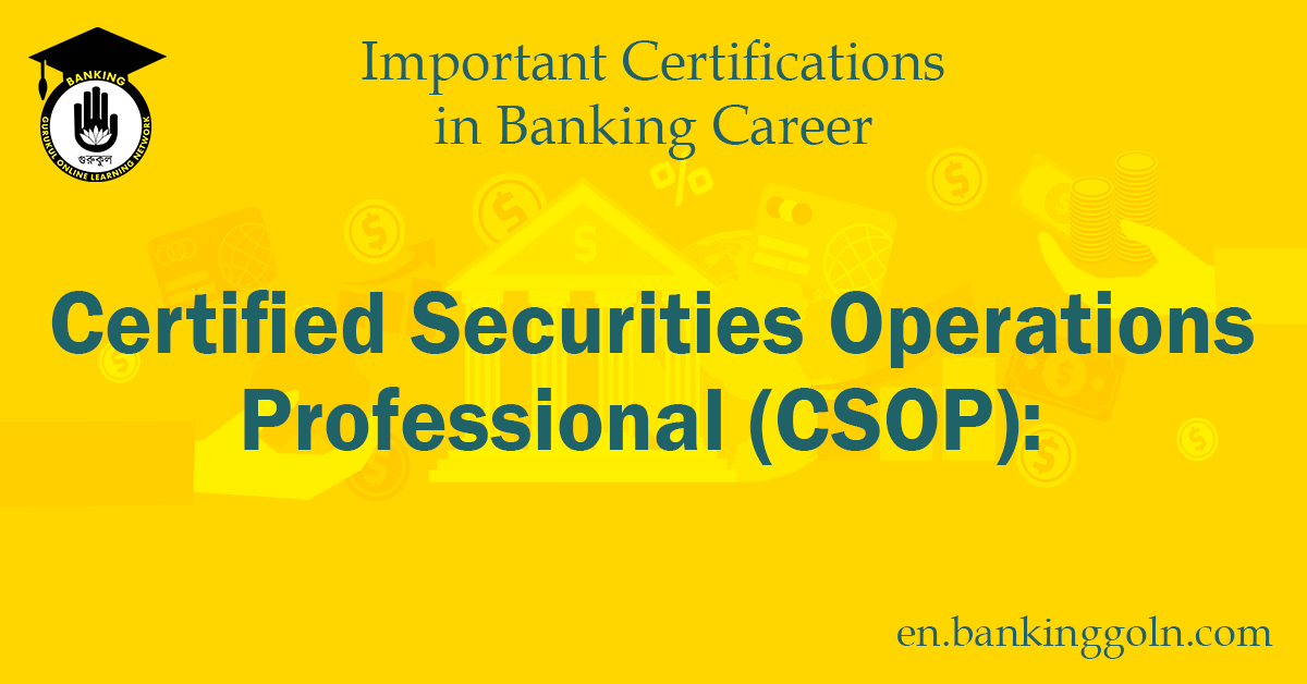 The Certified Securities Operations Professional (CSOP) Certification: An In-depth Examination 1 Certified Securities Operations Professional (CSOP),