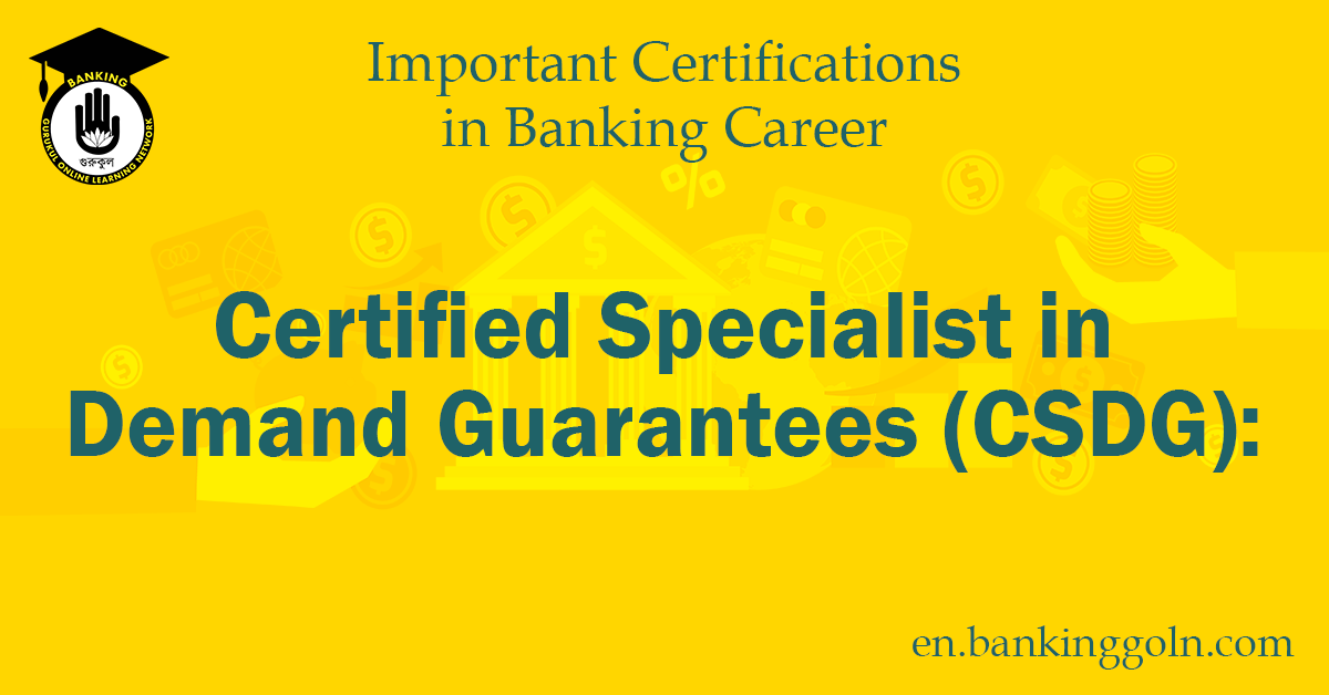 An In-depth Guide to the Certified Specialist in Demand Guarantees (CSDG) Certification 1 Certified Specialist in Demand Guarantees CSDG Banking Gurukul, GOLN An In-depth Guide to the Certified Specialist in Demand Guarantees (CSDG) Certification