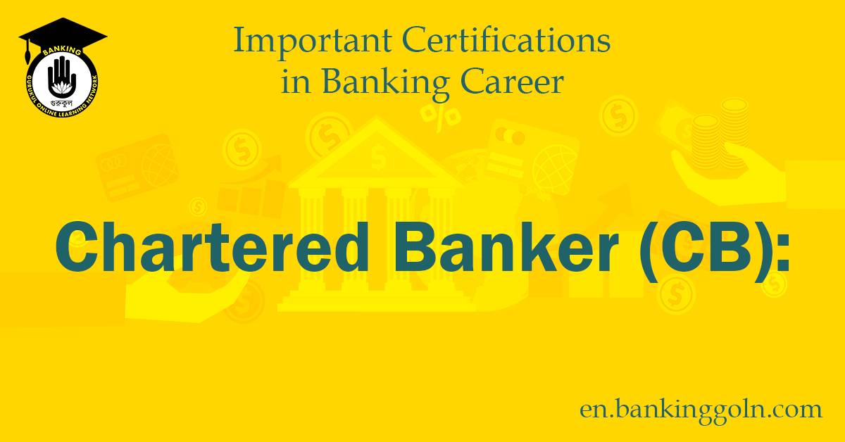An In-depth Look at the Chartered Banker (CB) Certification 1 Chartered Banker (CB)