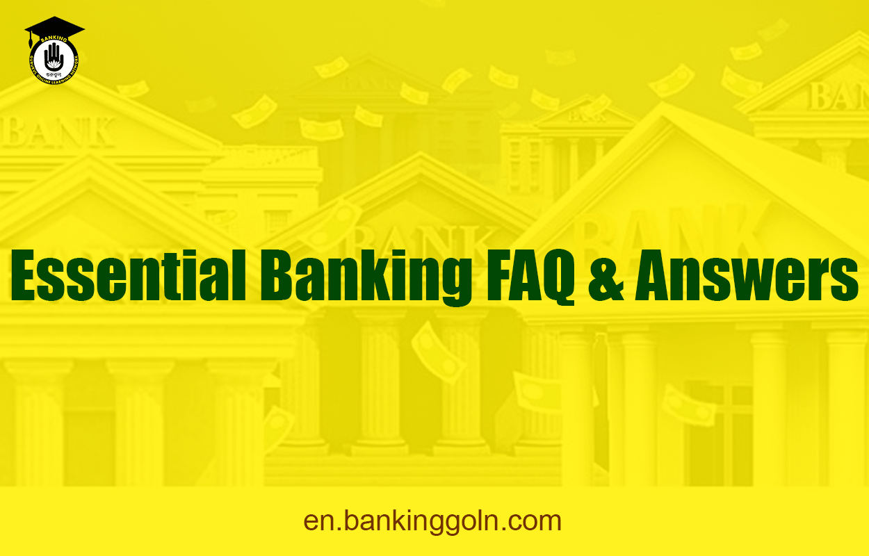 Essential Banking FAQ & Answers 1 Essential Banking FAQ & Answers