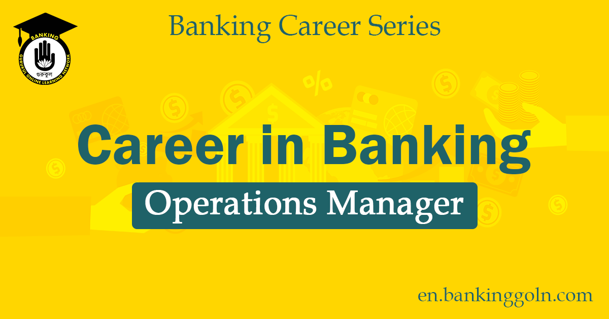 Career as an Operations Manager in a Bank 1 Operations Manager
