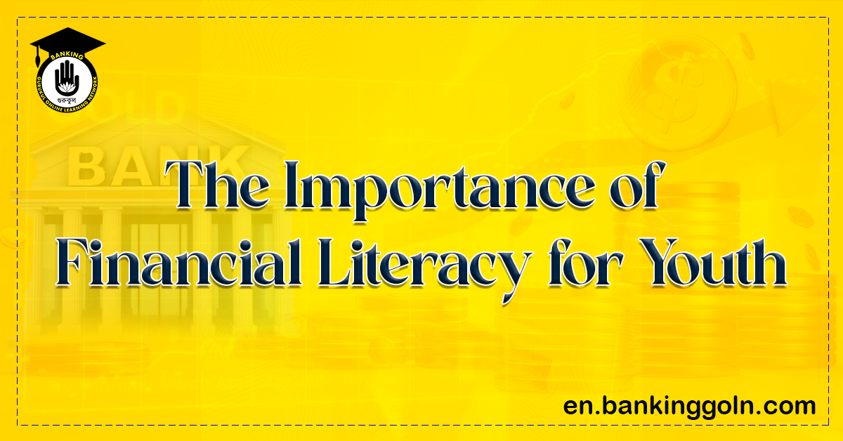 The Importance of Financial Literacy for Youth 1 The Importance of Financial Literacy for Youth