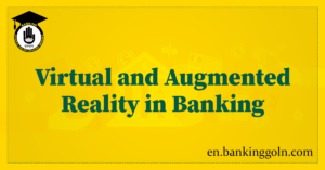Virtual and Augmented Reality in Banking
