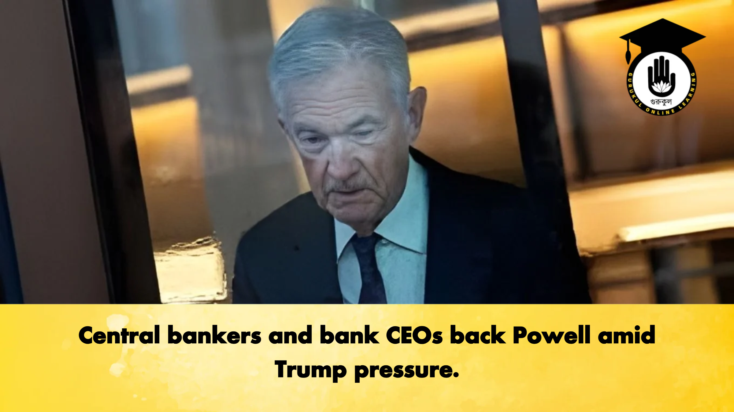 Central bankers and bank CEOs back Powell amid Trump pressure Banking Gurukul, GOLN Central bankers and bank CEOs back Powell amid Trump pressure.
