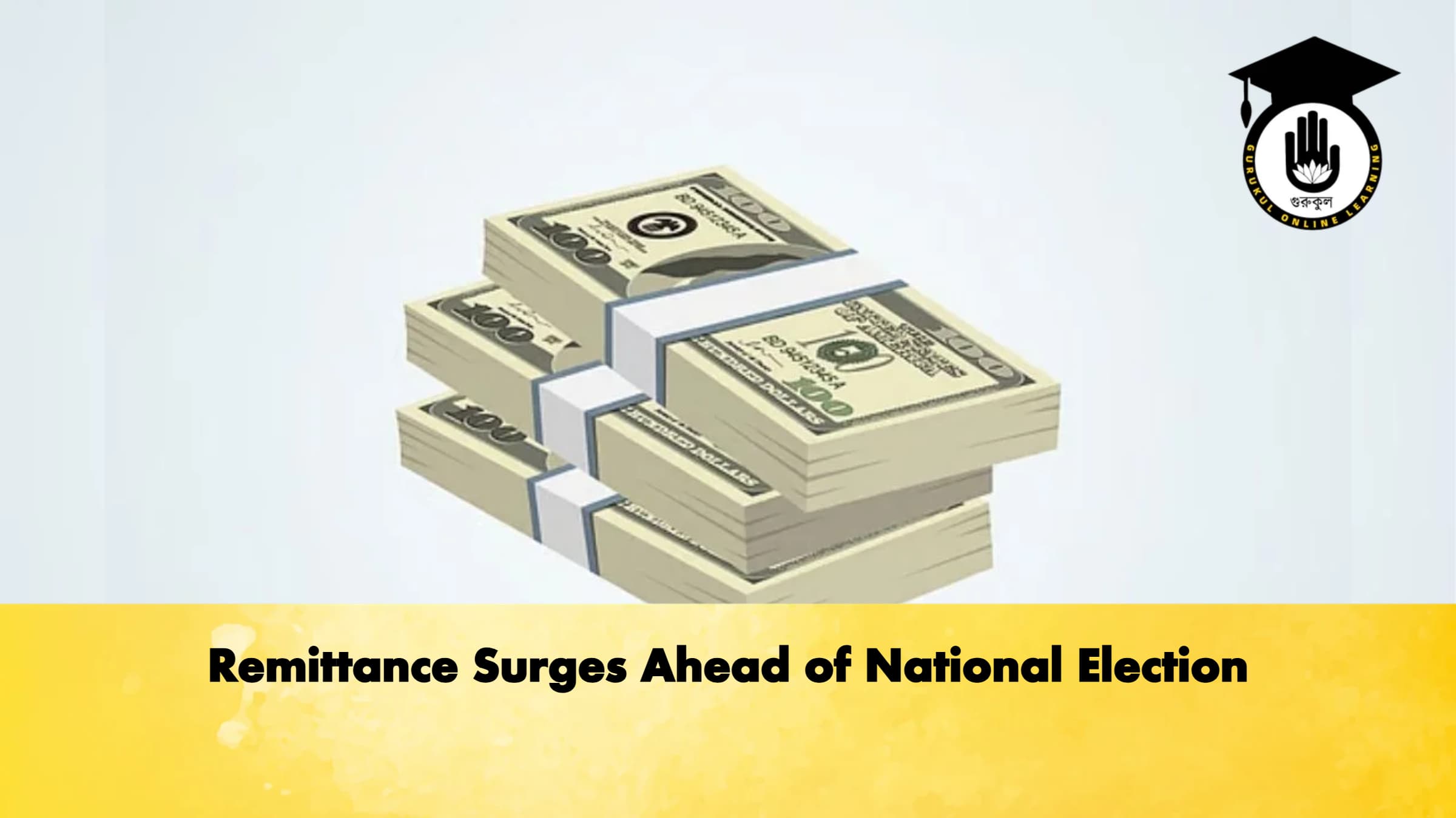 Remittance Surges Ahead of National Election Banking Gurukul, GOLN Remittance Surges Ahead of National Election
