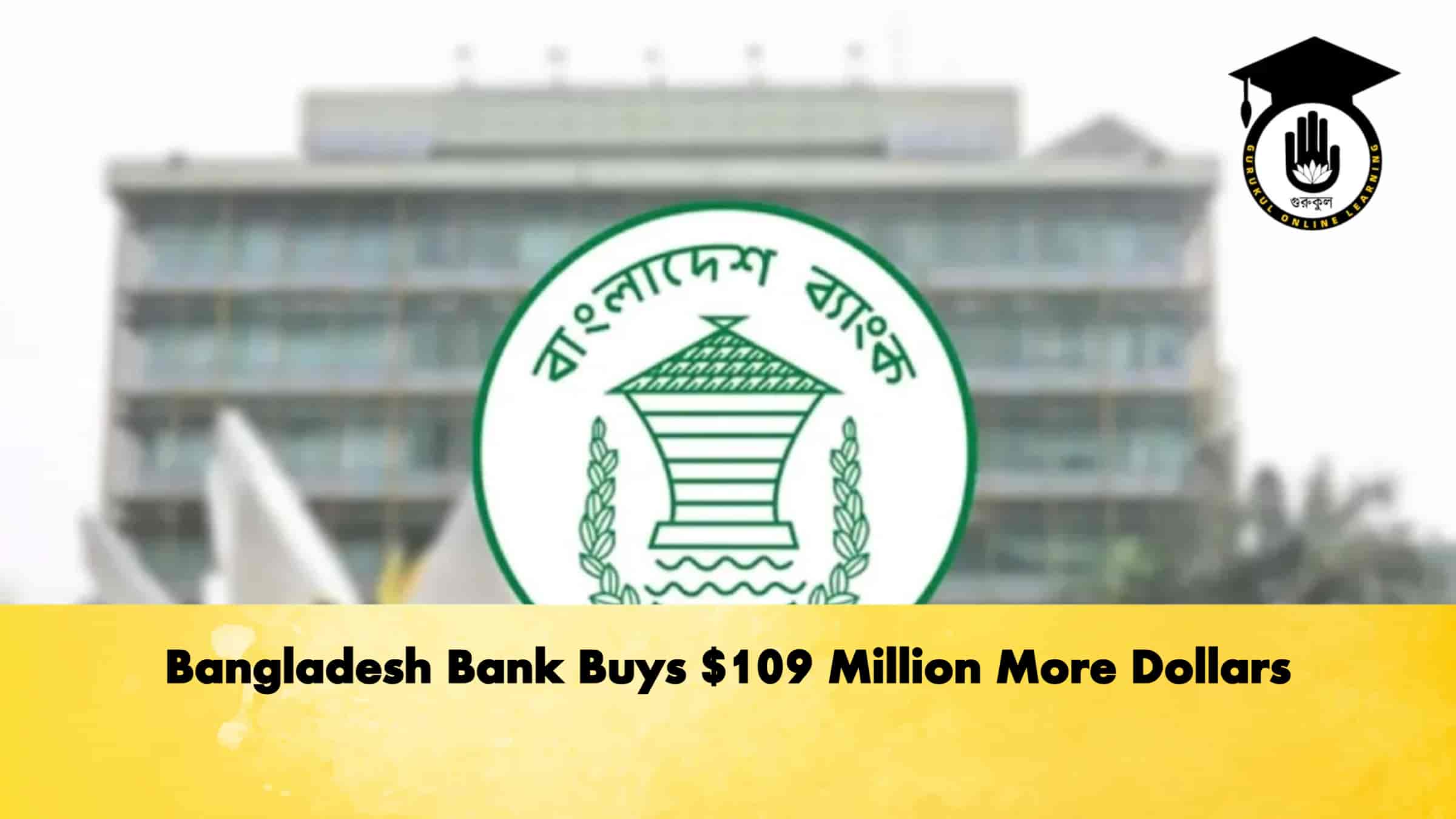 Bangladesh Bank Buys $109 Million More Dollars 1 Bangladesh Bank Buys $109 Million More Dollars