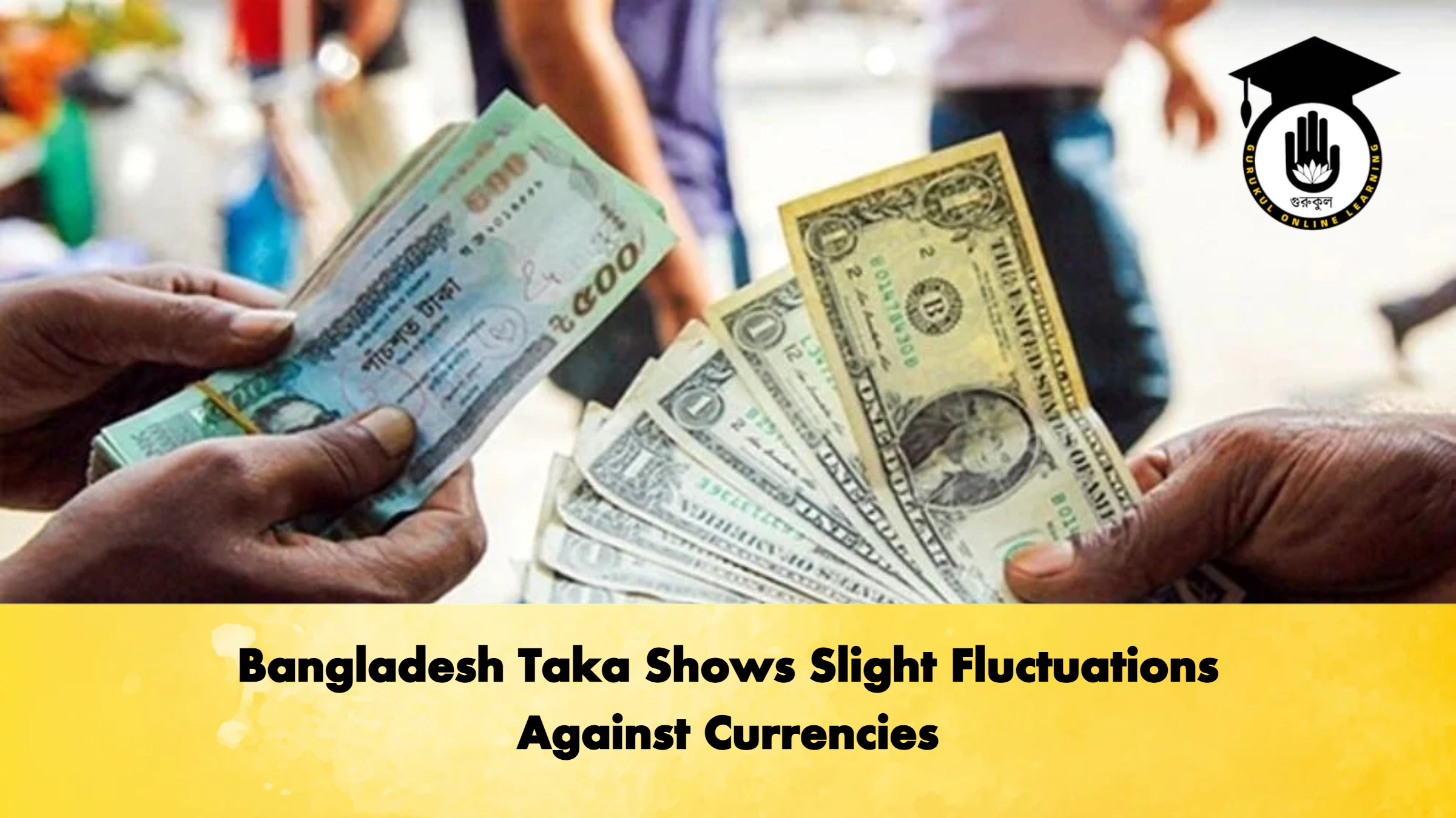 Bangladesh Taka Shows Slight Fluctuations Against Currencies 1 Bangladesh Taka Shows Slight Fluctuations Against Currencies Banking Gurukul, GOLN Bangladesh Taka Shows Slight Fluctuations Against Currencies