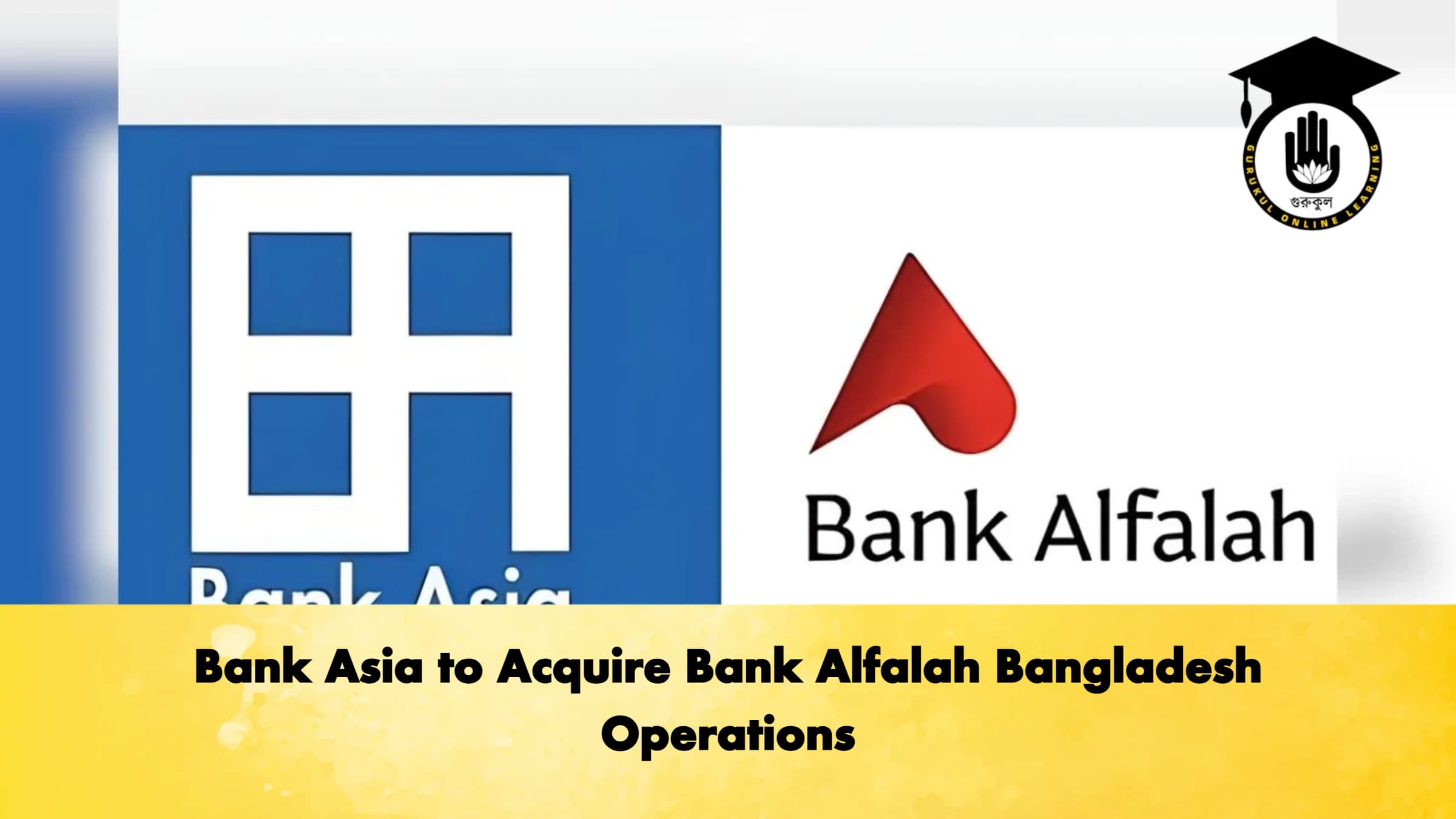 Bank Asia to Acquire Bank Alfalah Bangladesh Operations 1 Bank Asia to Acquire Bank Alfalah Bangladesh Operations 1 Banking Gurukul, GOLN Bank Asia to Acquire Bank Alfalah Bangladesh Operations
