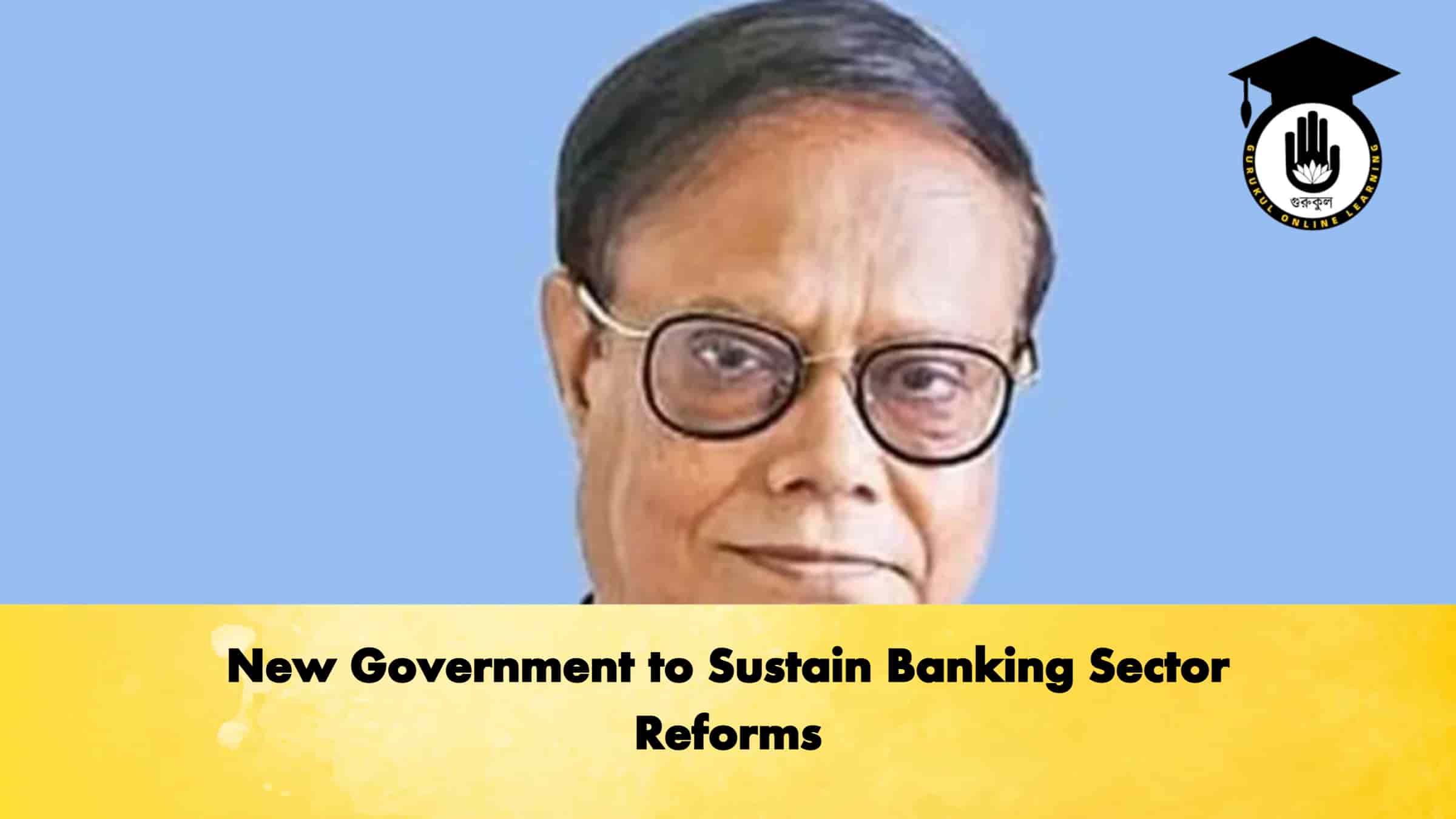 New Government to Sustain Banking Sector Reforms 1 New Government to Sustain Banking Sector Reforms