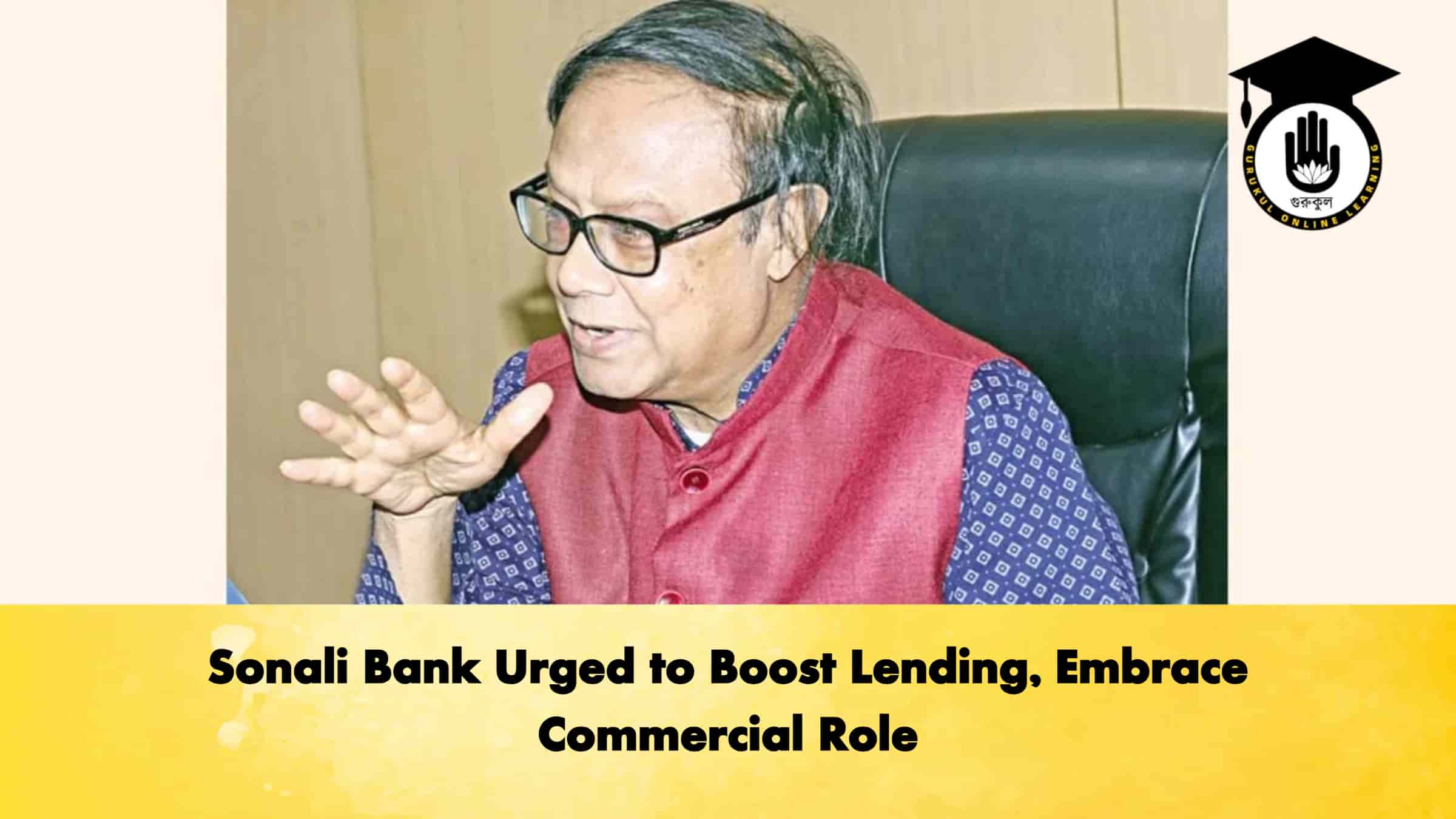 Sonali Bank Urged to Boost Lending, Embrace Commercial Role 1 Sonali Bank Urged to Boost Lending, Embrace Commercial Role