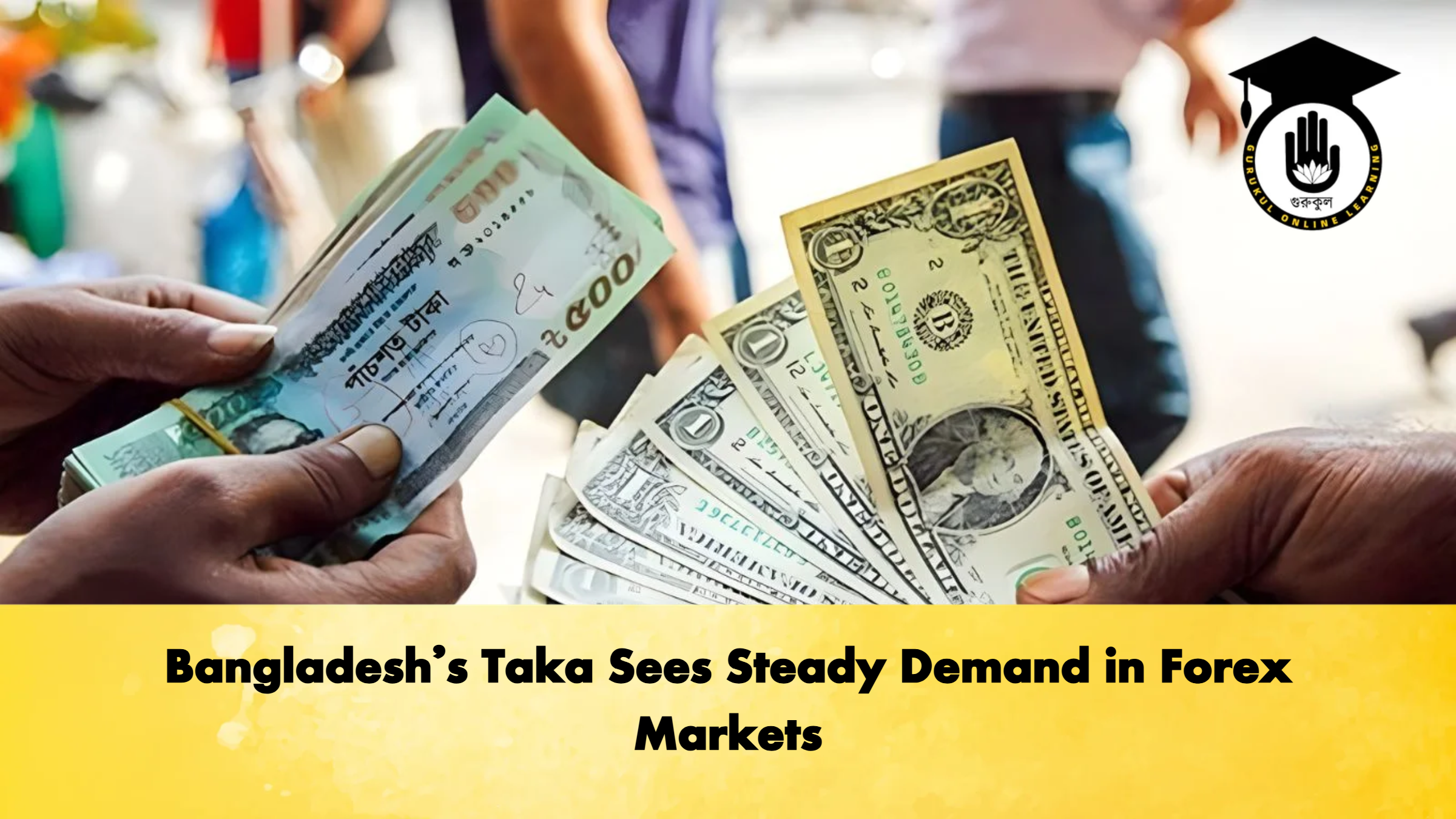 Bangladesh’s Taka Sees Steady Demand in Forex Markets 1 Bangladeshs Taka Sees Steady Demand in Forex Markets Banking Gurukul, GOLN Bangladesh’s Taka Sees Steady Demand in Forex Markets