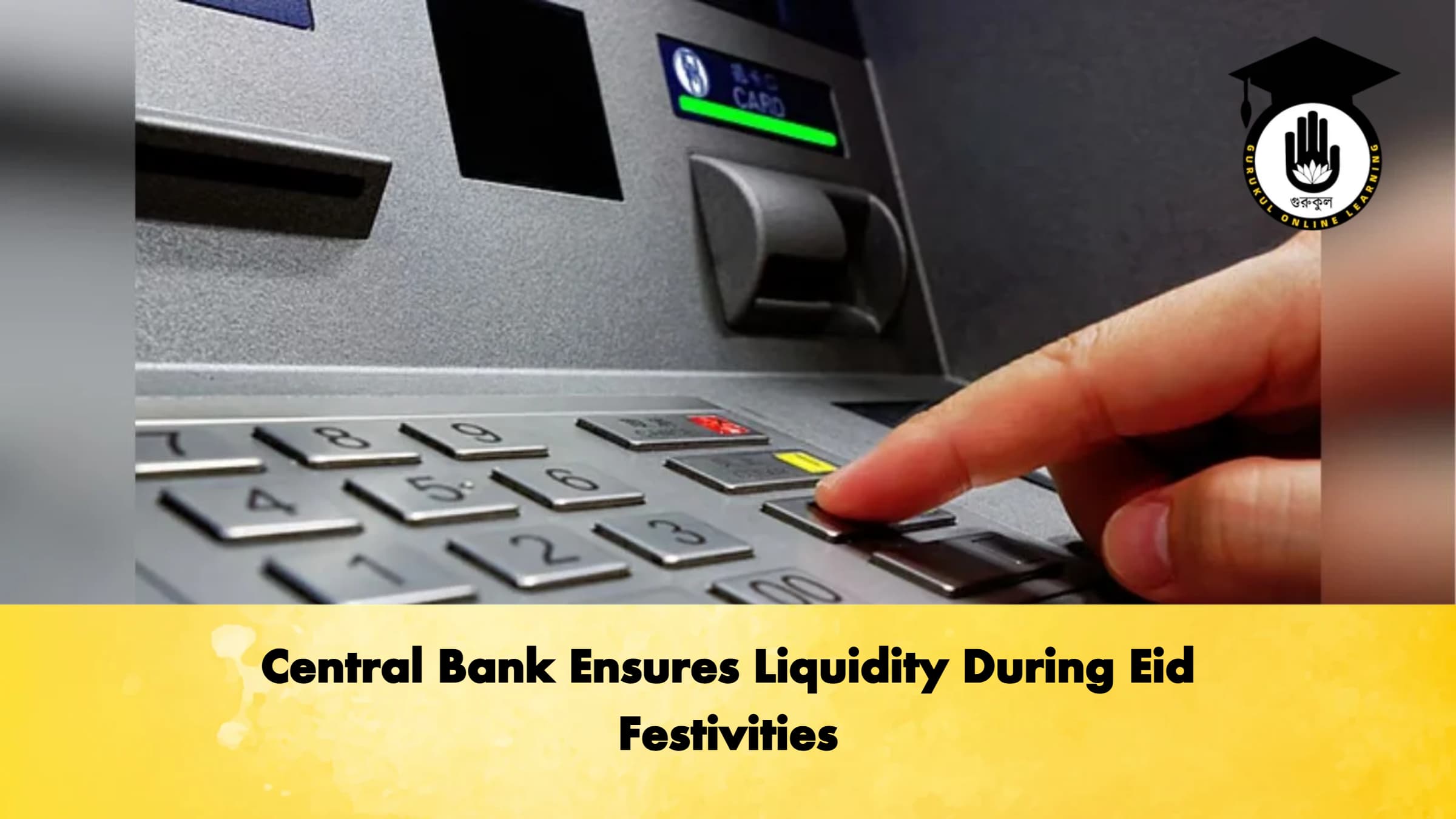 Central Bank Ensures Liquidity During Eid Festivities 1 Central Bank Ensures Liquidity During Eid Festivities Banking Gurukul, GOLN Central Bank Ensures Liquidity During Eid Festivities