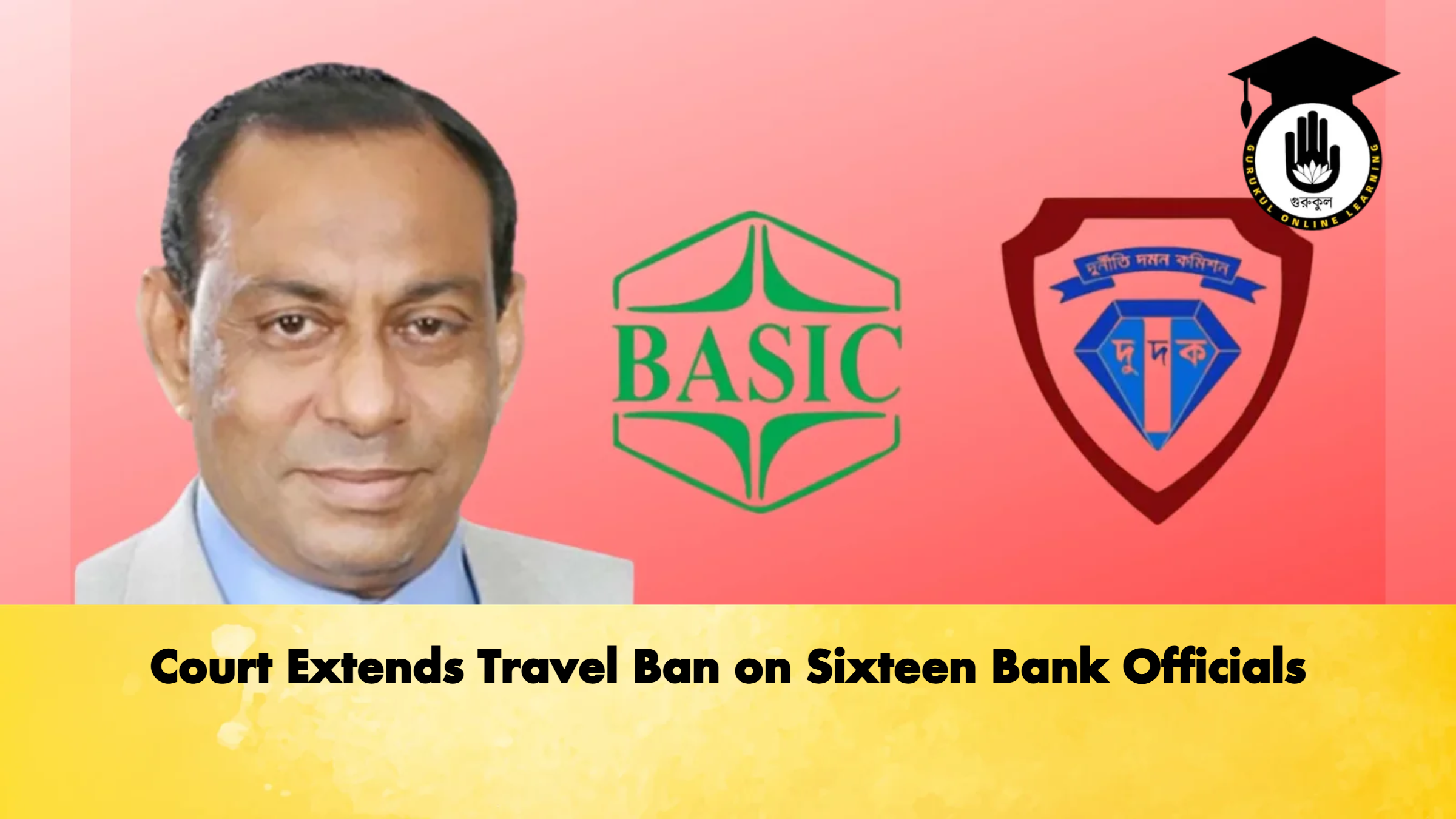 Court Extends Travel Ban on Sixteen Bank Officials 1 Court Extends Travel Ban on Sixteen Bank Officials Banking Gurukul, GOLN Court Extends Travel Ban on Sixteen Bank Officials