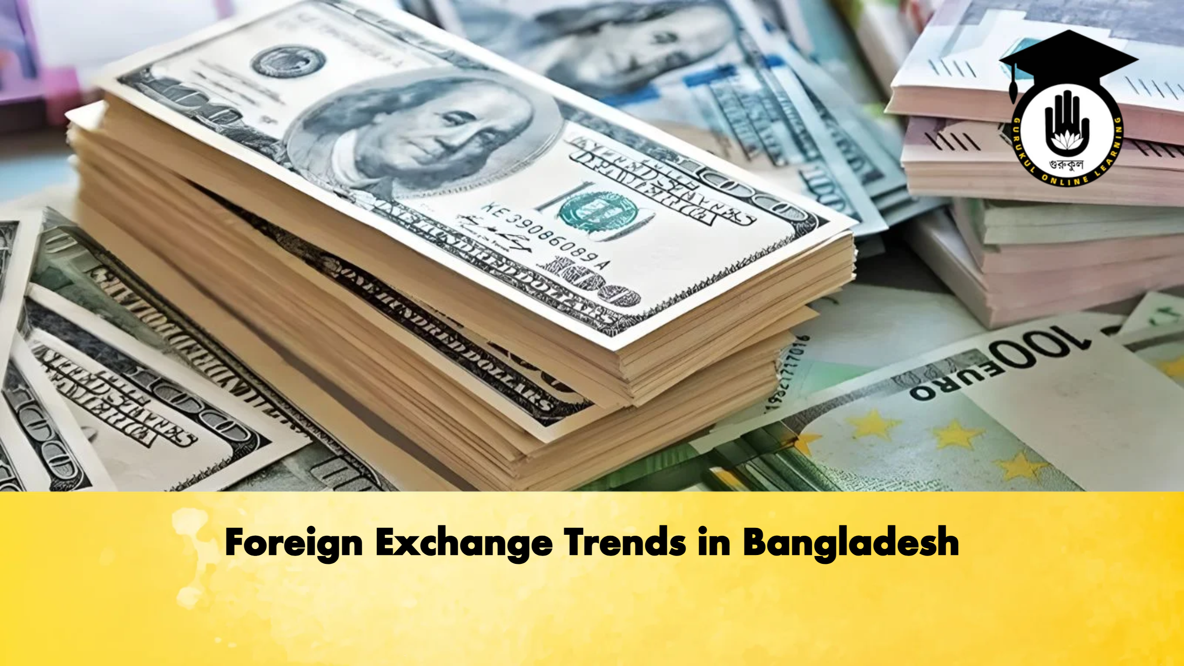Foreign Exchange Trends in Bangladesh Banking Gurukul, GOLN Foreign Exchange Trends in Bangladesh