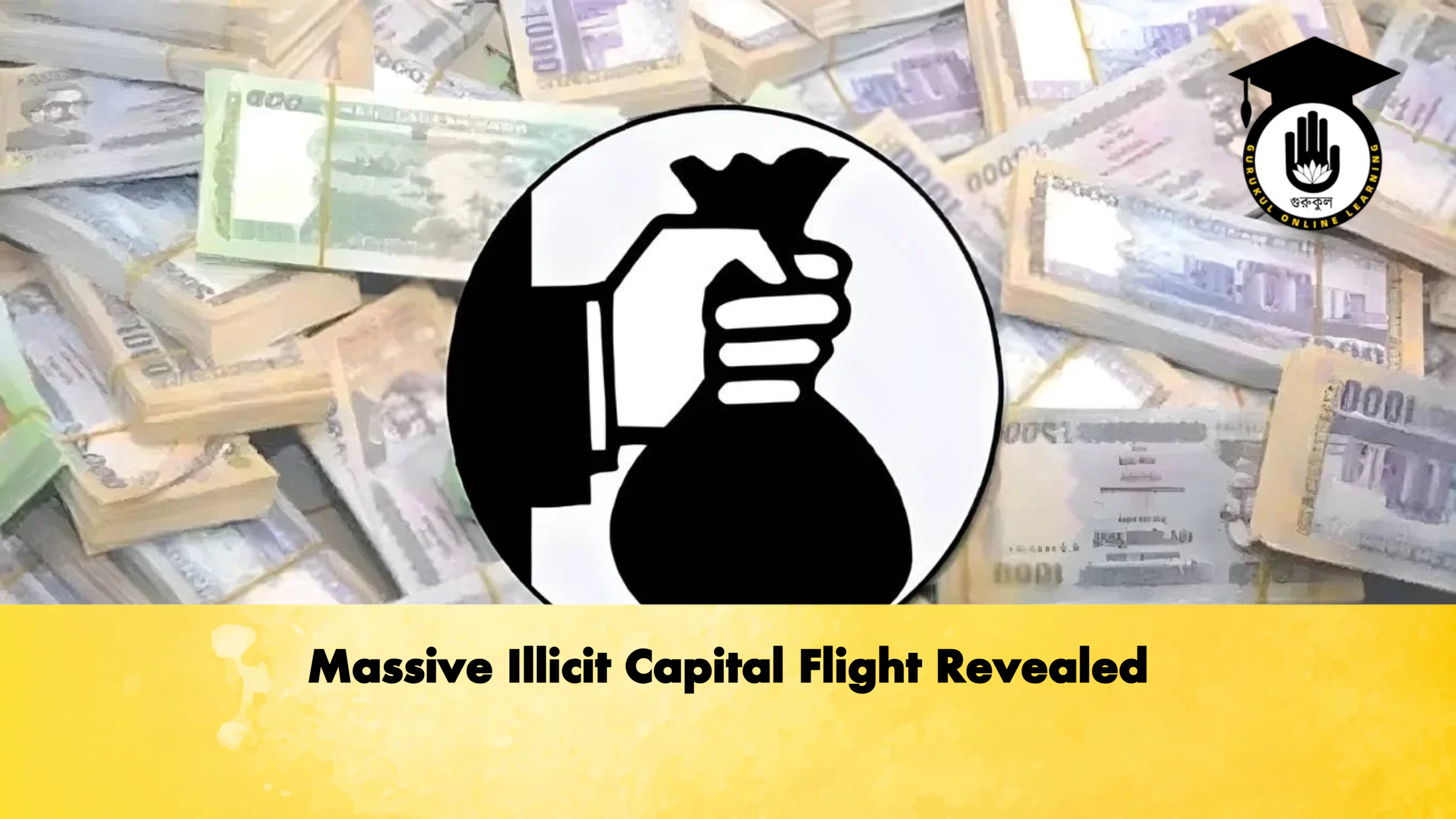 Massive Illicit Capital Flight Revealed 1 Massive Illicit Capital Flight Revealed Banking Gurukul, GOLN Massive Illicit Capital Flight Revealed