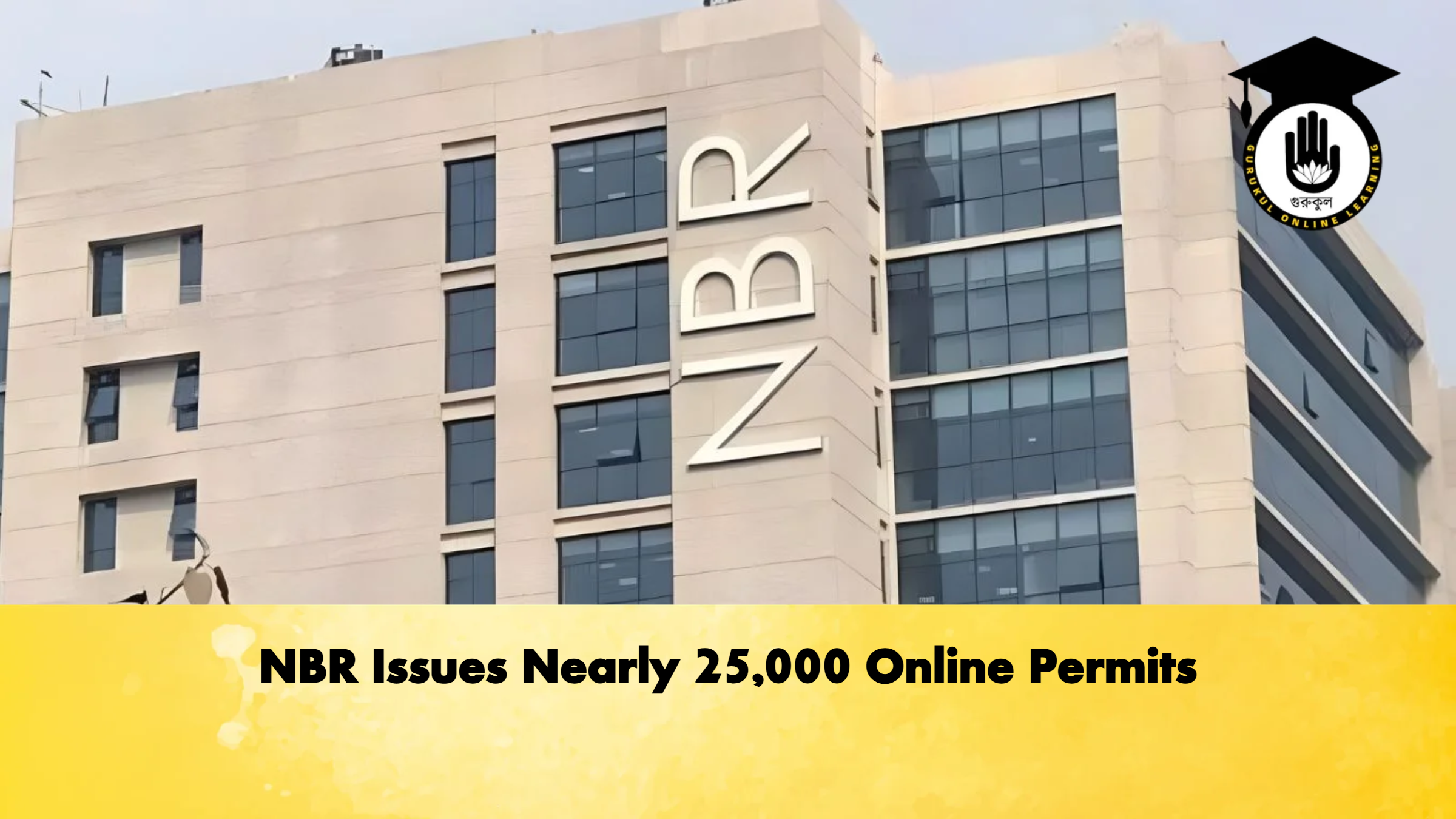 NBR Issues Nearly 25,000 Online Permits 1 NBR Issues Nearly 25000 Online Permits Banking Gurukul, GOLN NBR Issues Nearly 25,000 Online Permits
