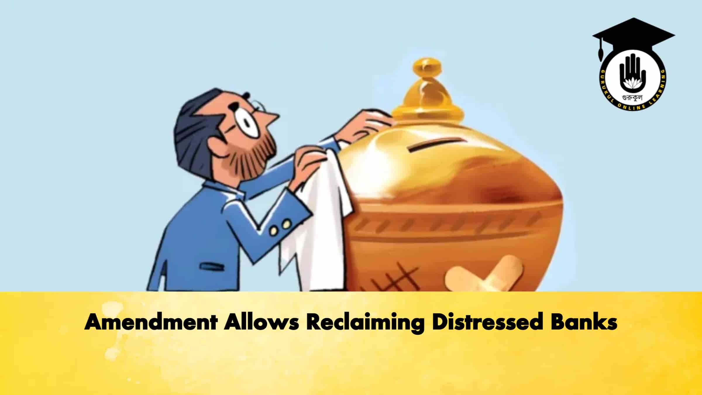 Amendment Allows Reclaiming Distressed Banks 1 Amendment Allows Reclaiming Distressed Banks
