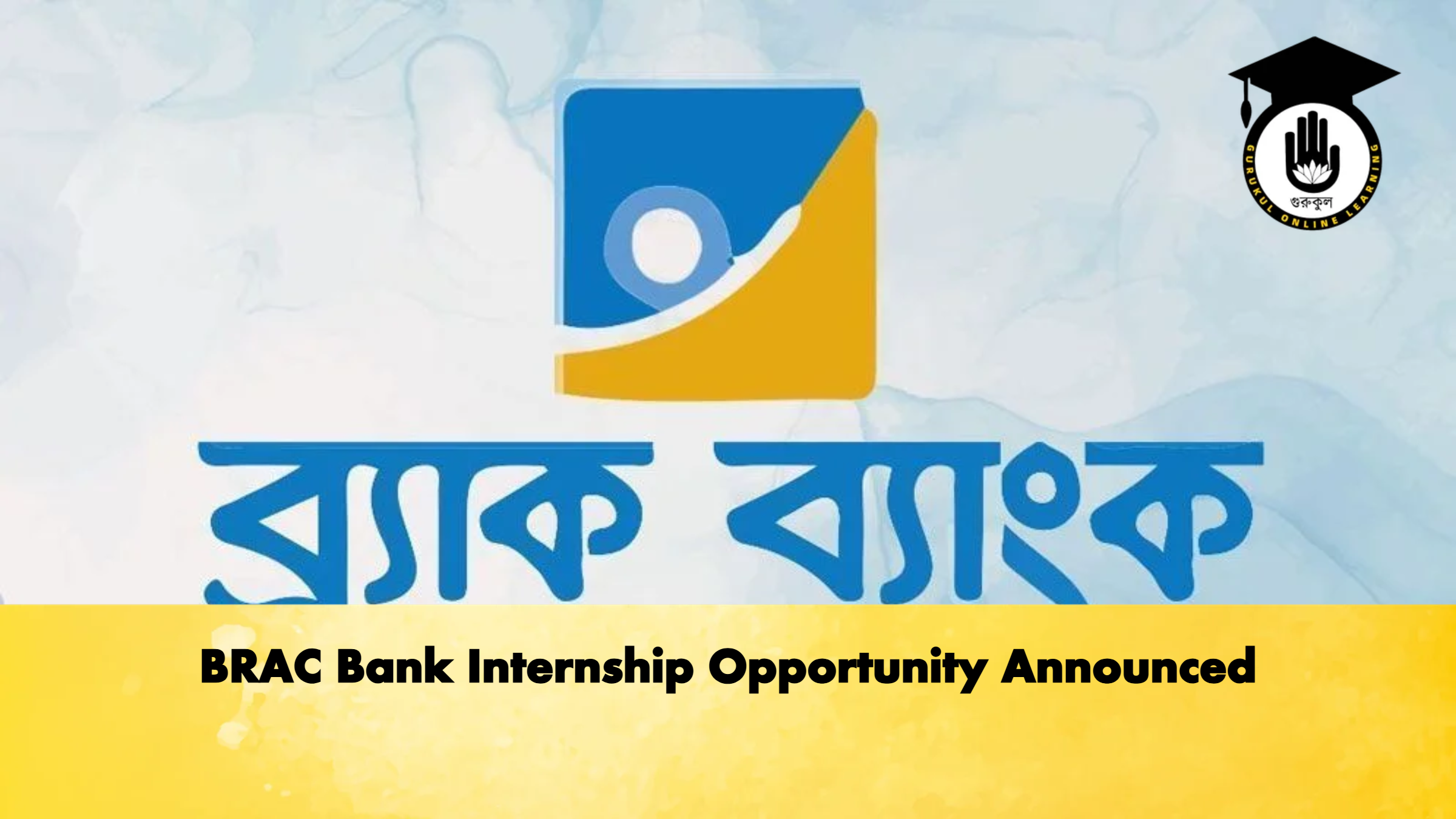 BRAC Bank Internship Opportunity Announced 1 BRAC Bank Internship Opportunity Announced Banking Gurukul, GOLN BRAC Bank Internship Opportunity Announced