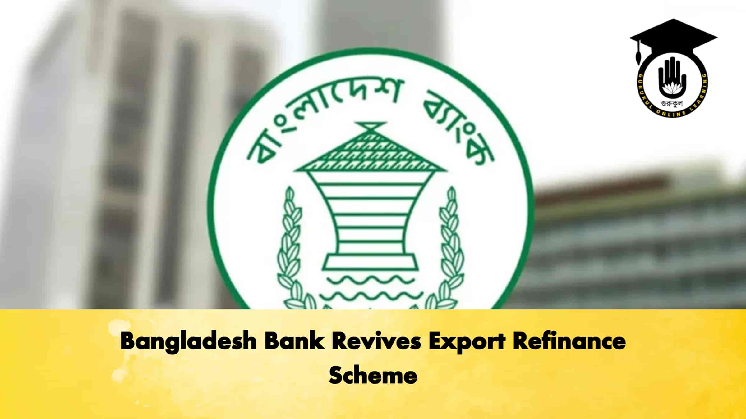 Bangladesh Bank Revives Export Refinance Scheme 1 Bangladesh Bank Revives Export Refinance Scheme
