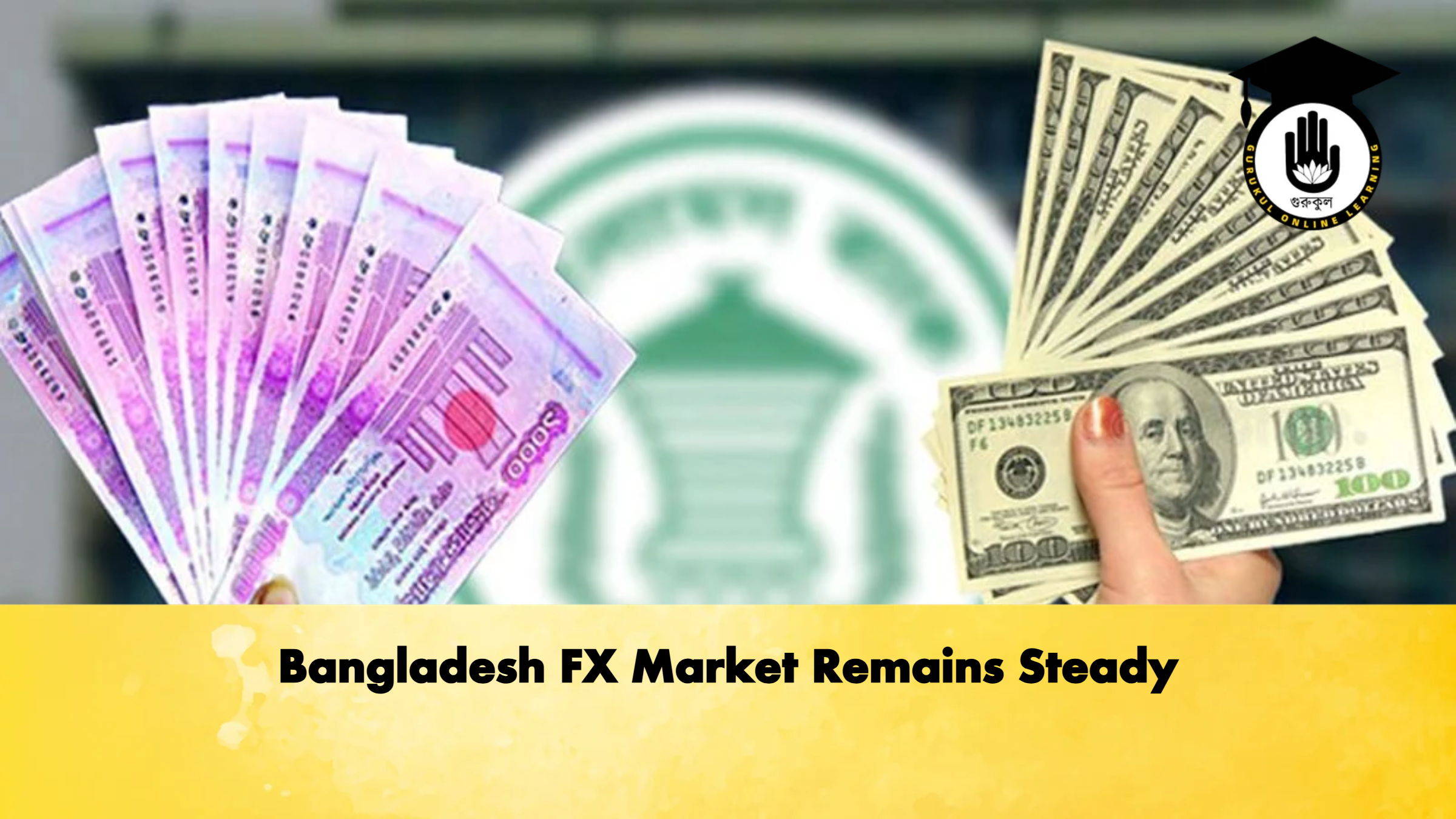 Bangladesh FX Market Remains Steady 1 Bangladesh FX Market Remains Steady Banking Gurukul, GOLN Bangladesh FX Market Remains Steady