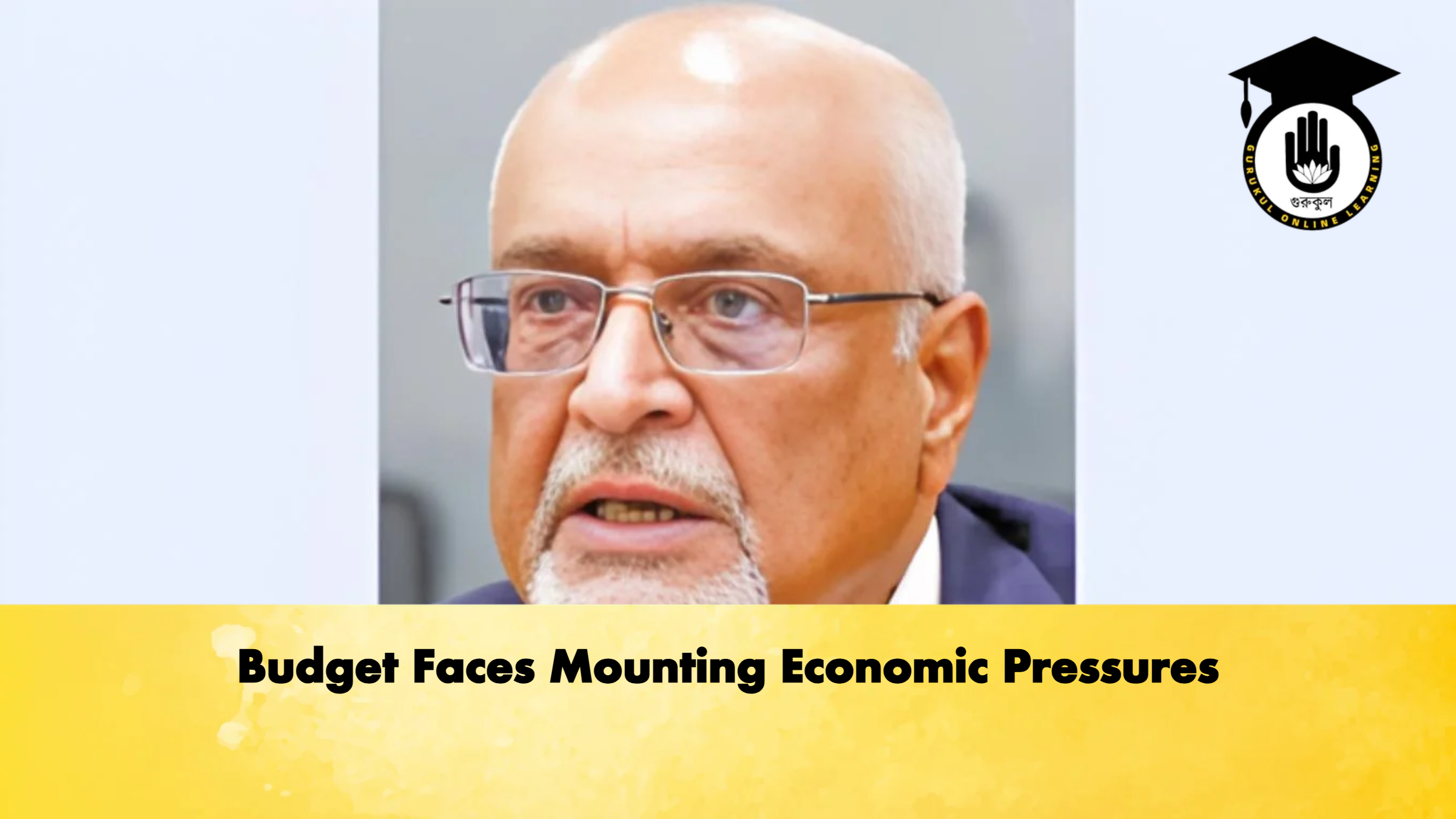 Budget Faces Mounting Economic Pressures 1 Budget Faces Mounting Economic Pressures Banking Gurukul, GOLN Budget Faces Mounting Economic Pressures