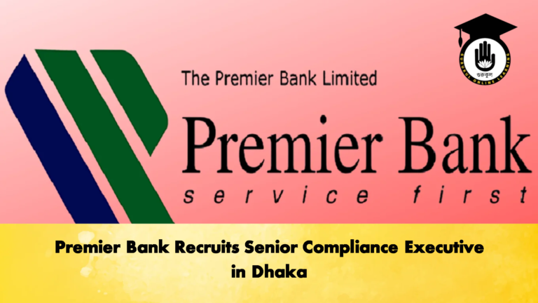 Premier Bank Recruits Senior Compliance Executive in Dhaka Banking Gurukul, GOLN Premier Bank Recruits Senior Compliance Executive in Dhaka