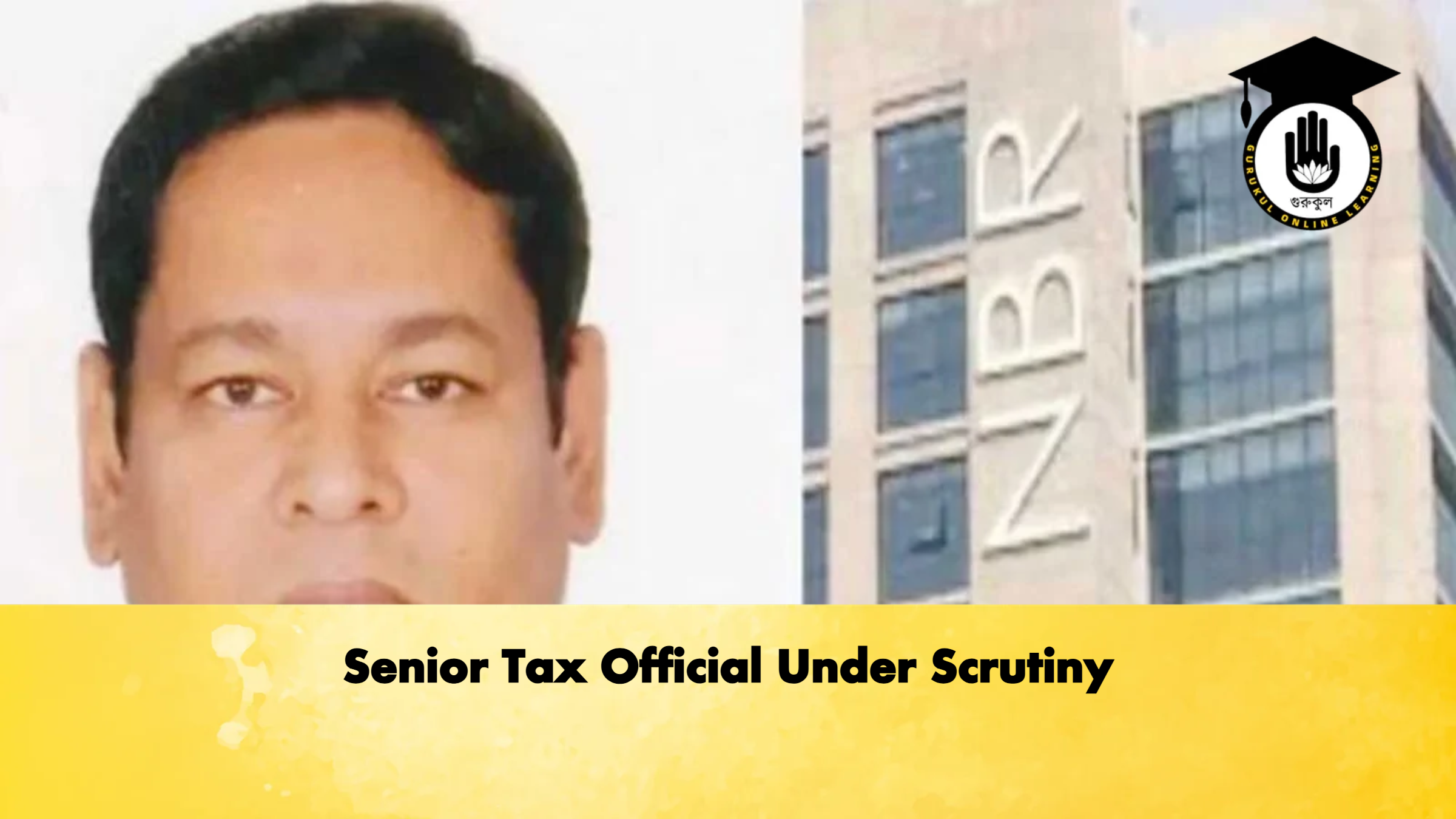 Senior Tax Official Under Scrutiny 1 Senior Tax Official Under Scrutiny Banking Gurukul, GOLN Senior Tax Official Under Scrutiny