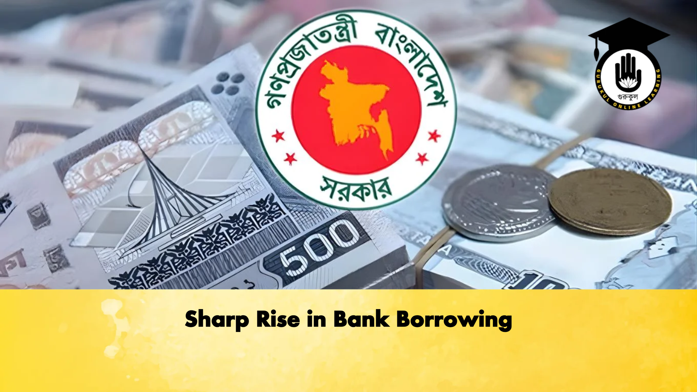 Sharp Rise in Bank Borrowing 1 Sharp Rise in Bank Borrowing Banking Gurukul, GOLN Sharp Rise in Bank Borrowing