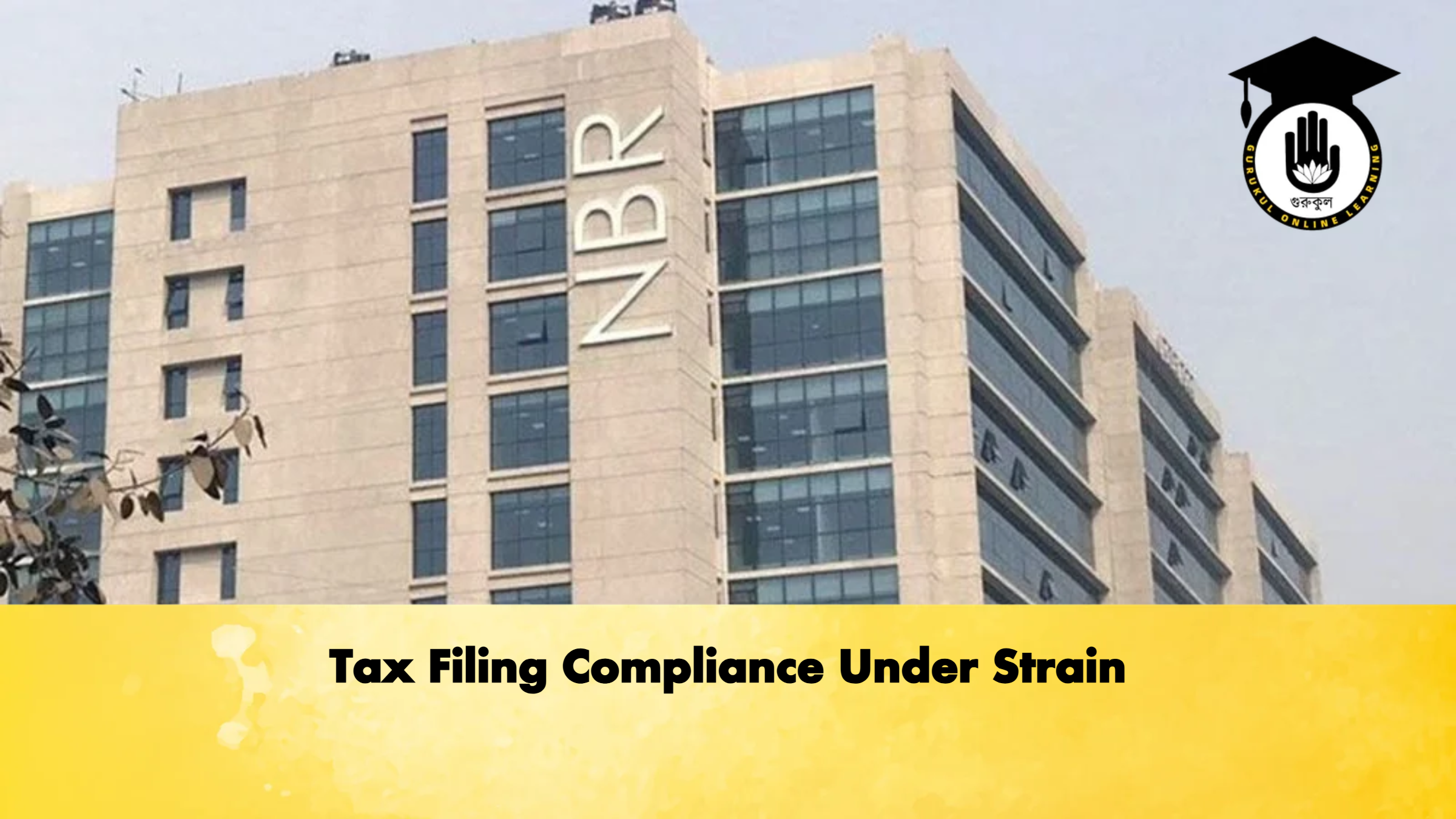 Tax Filing Compliance Under Strain 1 Tax Filing Compliance Under Strain Banking Gurukul, GOLN Tax Filing Compliance Under Strain