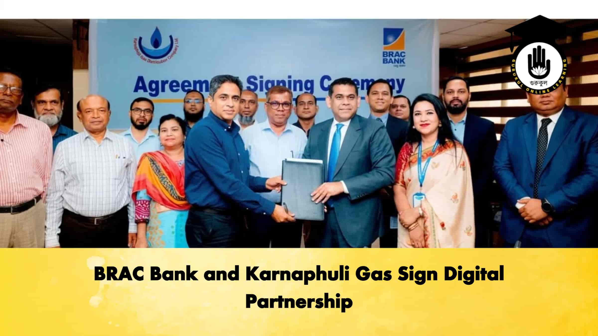 BRAC Bank and Karnaphuli Gas Sign Digital Partnership 1 BRAC Bank and Karnaphuli Gas Sign Digital Partnership