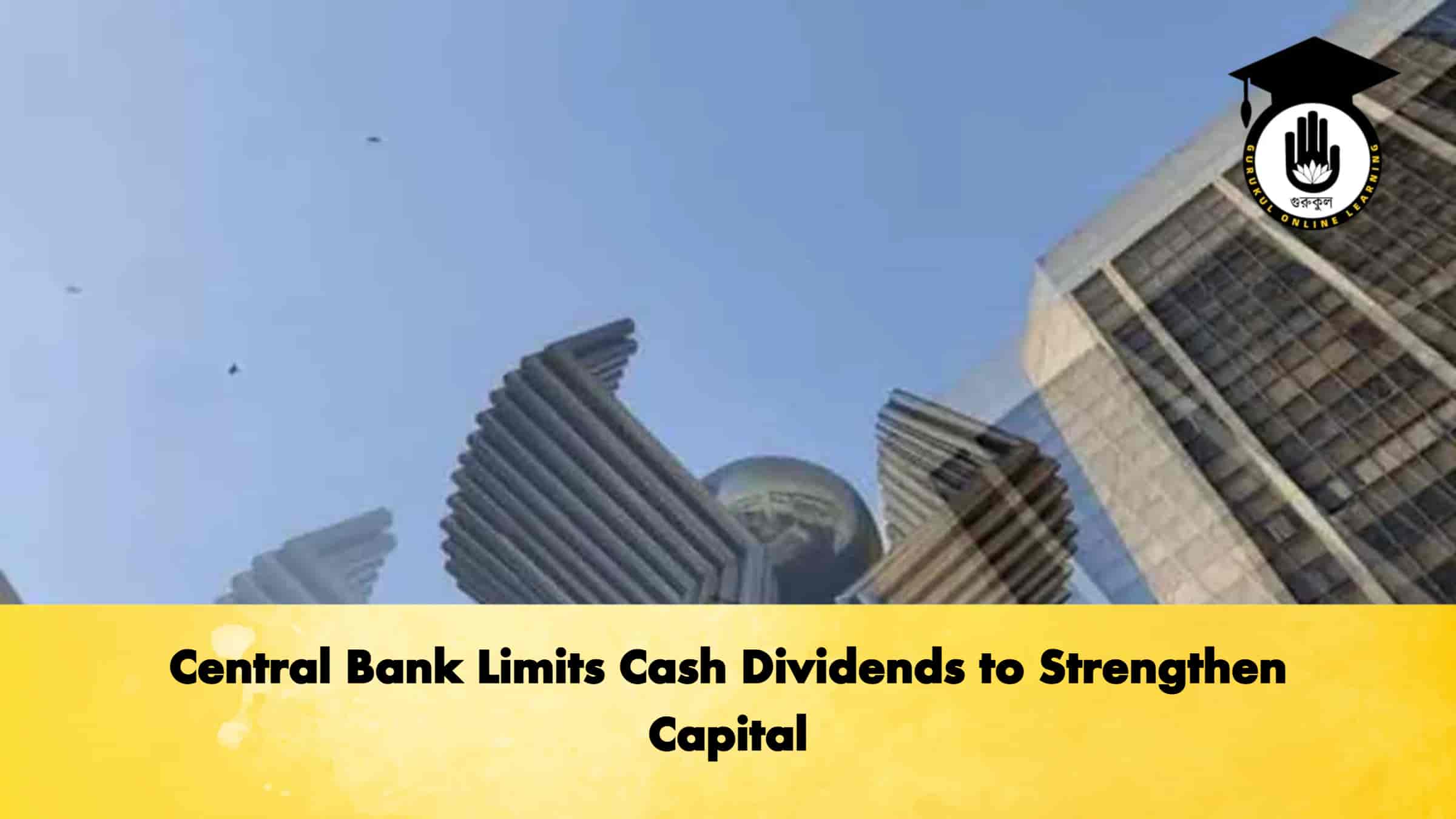 Central Bank Limits Cash Dividends to Strengthen Capital 1 Central Bank Limits Cash Dividends to Strengthen Capital