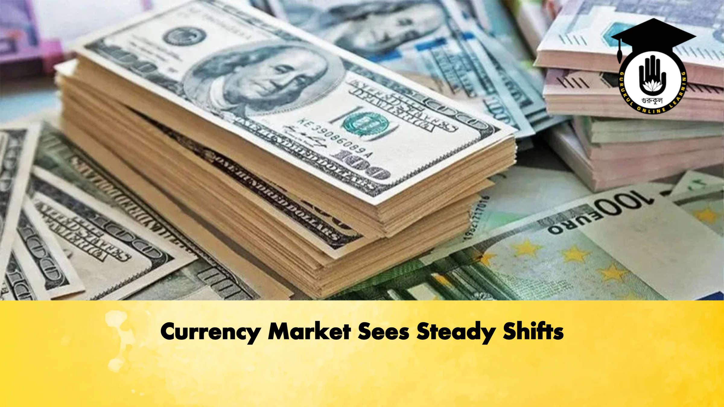 Currency Market Sees Steady Shifts 1 Currency Market Sees Steady Shifts Banking Gurukul, GOLN Currency Market Sees Steady Shifts