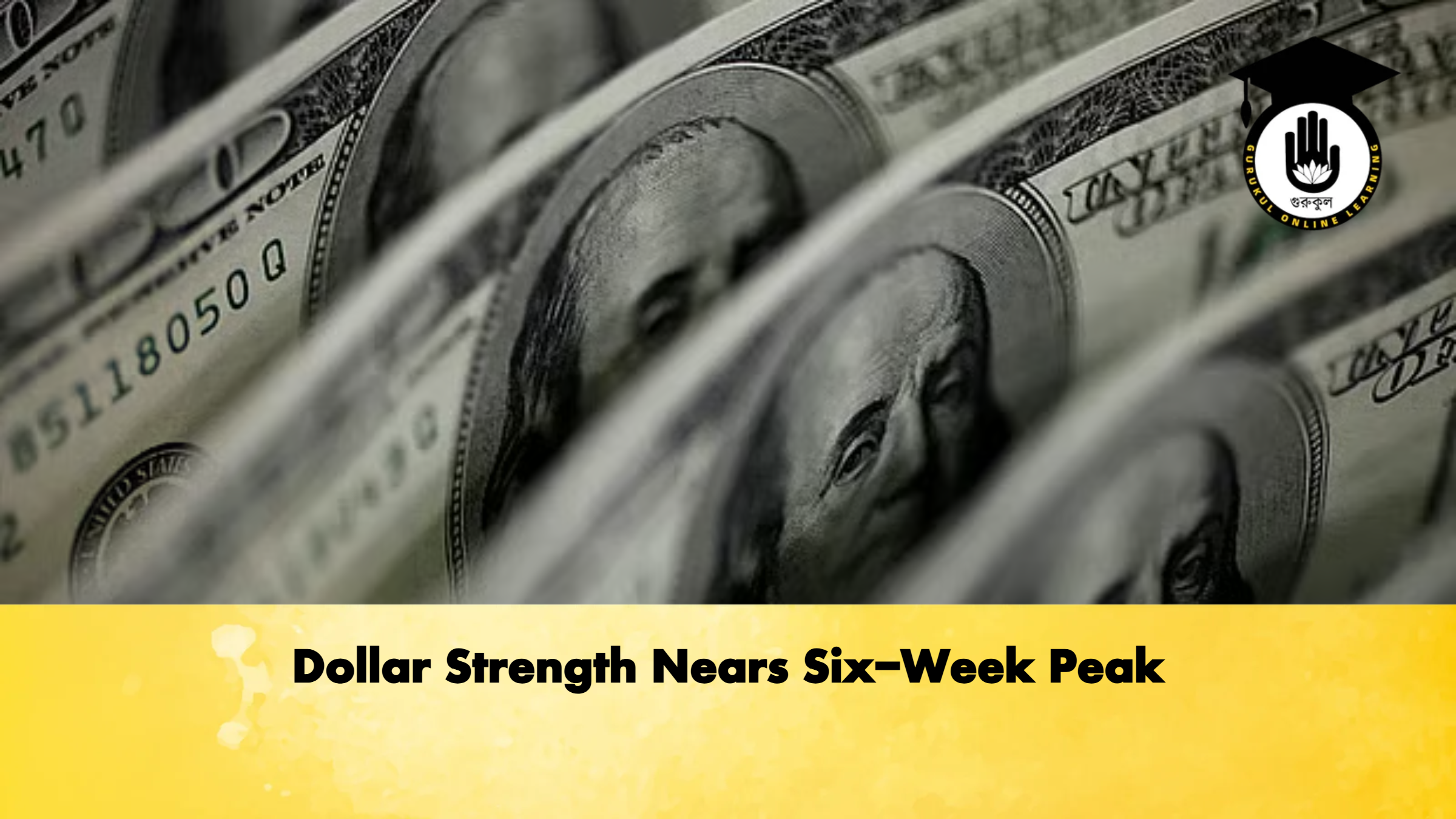 Dollar Strength Nears Six-Week Peak 1 Dollar Strength Nears Six Week Peak Banking Gurukul, GOLN Dollar Strength Nears Six-Week Peak